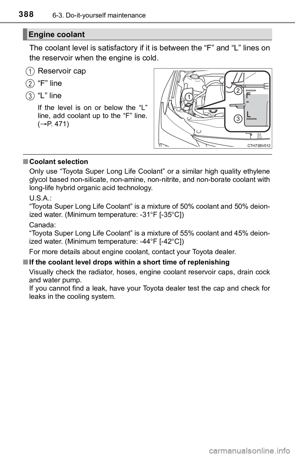 TOYOTA AVALON 2021 Owners Manual (in English) 3886-3. Do-it-yourself maintenance
The coolant level is satisfactory if it is between the “F” and “L” lines on
the reservoir when the engine is cold.
Reservoir cap
“F” line
“L” line
If TOYOTA AVALON 2021 Owners Manual (in English) 3886-3. Do-it-yourself maintenance
The coolant level is satisfactory if it is between the “F” and “L” lines on
the reservoir when the engine is cold.
Reservoir cap
“F” line
“L” line
If