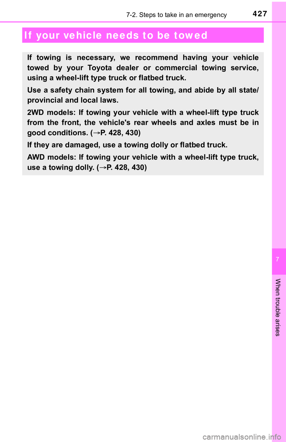 TOYOTA AVALON 2021 Owners Manual (in English) 427
7
When trouble arises
7-2. Steps to take in an emergency
If your vehicle needs to be towed
If towing is necessary, we recommend having your vehicle
towed by your Toyota dealer or co TOYOTA AVALON 2021 Owners Manual (in English) 427
7
When trouble arises
7-2. Steps to take in an emergency
If your vehicle needs to be towed
If towing is necessary, we recommend having your vehicle
towed by your Toyota dealer or co