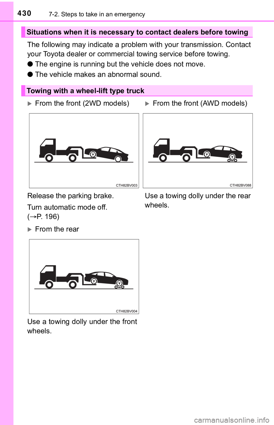 TOYOTA AVALON 2021 Owners Manual (in English) 4307-2. Steps to take in an emergency
The following may indicate a problem with your transmission. Contact
your Toyota dealer or commercial towing service before towing.
●The engine is running but t TOYOTA AVALON 2021 Owners Manual (in English) 4307-2. Steps to take in an emergency
The following may indicate a problem with your transmission. Contact
your Toyota dealer or commercial towing service before towing.
●The engine is running but t