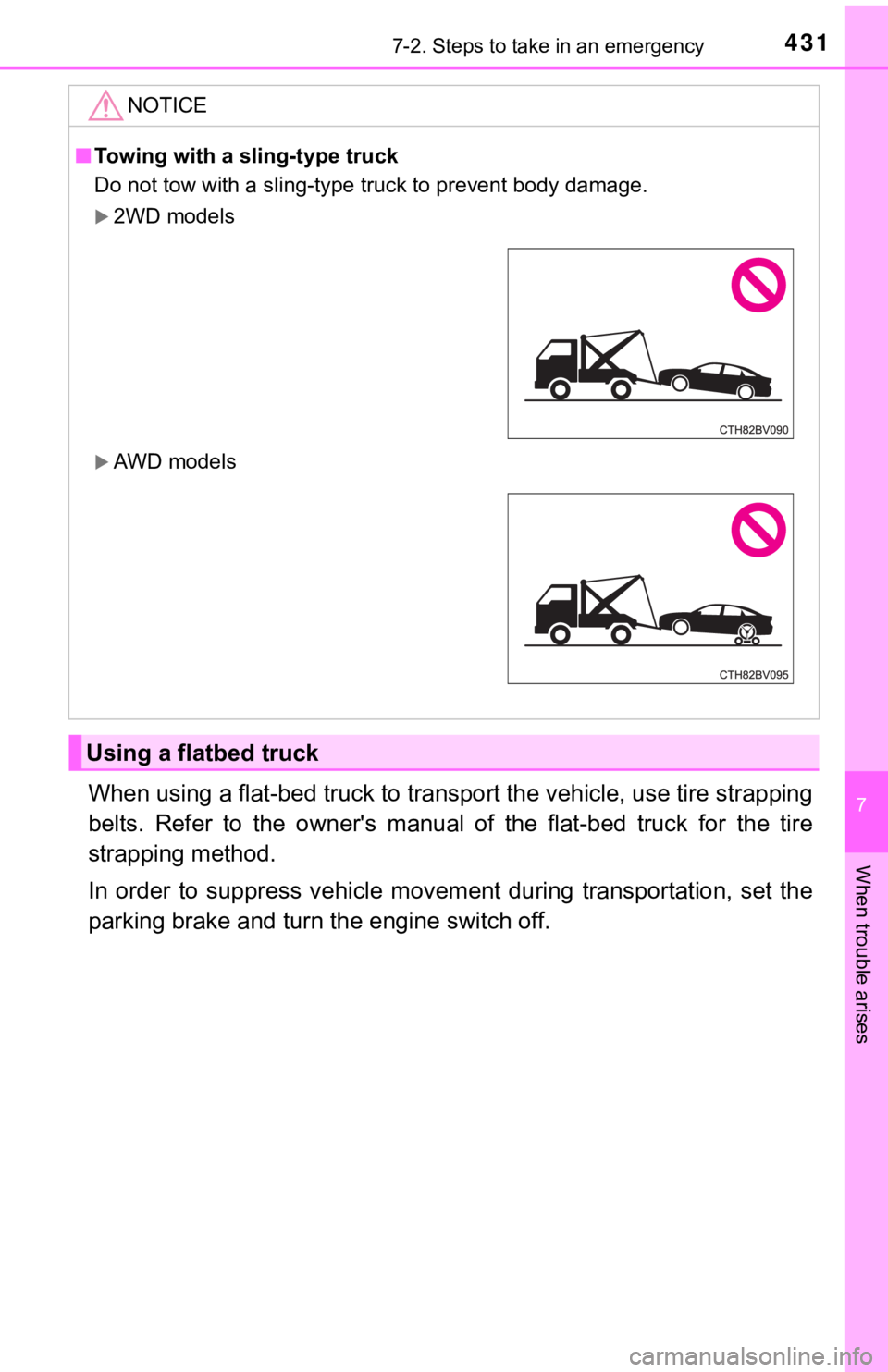 TOYOTA AVALON 2021 Owners Manual (in English) 4317-2. Steps to take in an emergency
7
When trouble arises
When using a flat-bed truck to transport the vehicle, use tire strapping
belts. Refer to the owner's manual of the flat-bed tru TOYOTA AVALON 2021 Owners Manual (in English) 4317-2. Steps to take in an emergency
7
When trouble arises
When using a flat-bed truck to transport the vehicle, use tire strapping
belts. Refer to the owner's manual of the flat-bed tru