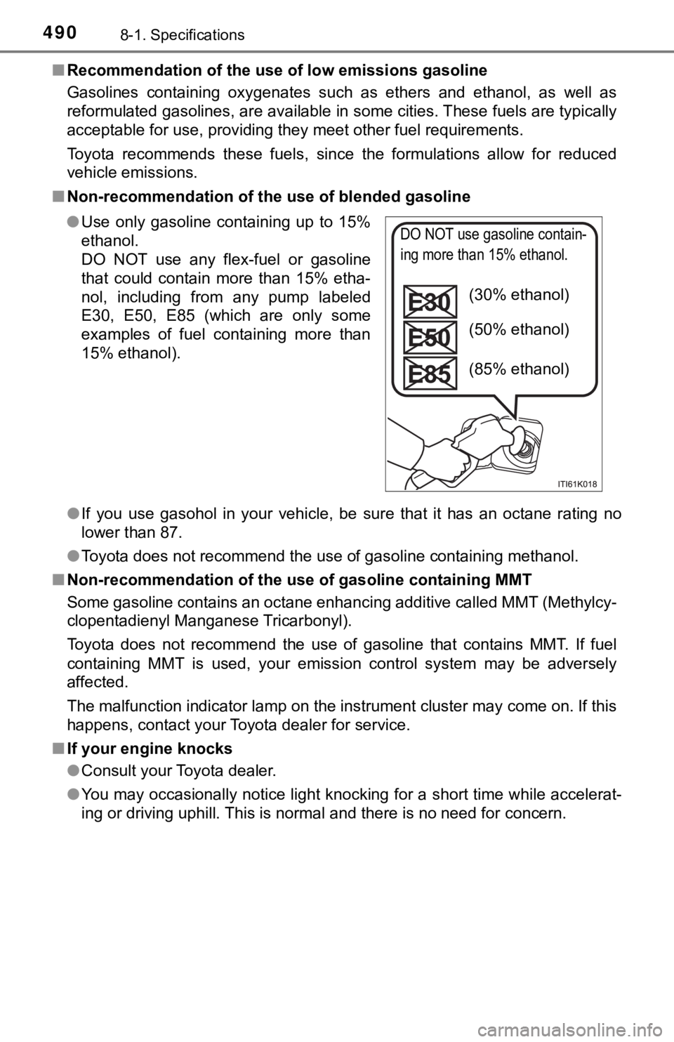 TOYOTA AVALON 2021 Owners Manual (in English) 4908-1. Specifications
■Recommendation of the use of low emissions gasoline
Gasolines containing oxygenates such as ethers and ethanol, as well as
reformulated gasolines, are available in s TOYOTA AVALON 2021 Owners Manual (in English) 4908-1. Specifications
■Recommendation of the use of low emissions gasoline
Gasolines containing oxygenates such as ethers and ethanol, as well as
reformulated gasolines, are available in s