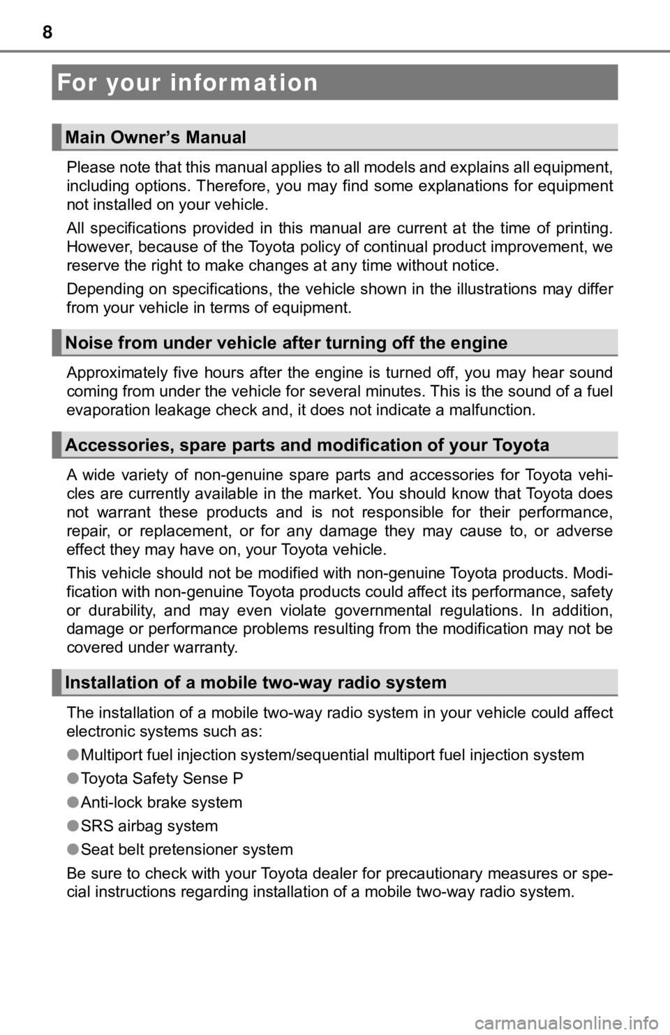 TOYOTA AVALON 2021  Owners Manual (in English) 8
Please note that this manual applies to all models and explains all equipment,
including  options. Therefore,  you  may  find  some  explanations  for  equipment
not installed on your vehicle. 
All 