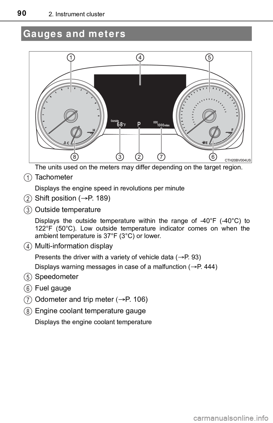 TOYOTA AVALON 2021 Owners Manual (in English) 902. Instrument cluster
The units used on the meters may differ depending on the target region.
Tachometer
Displays the engine speed in revolutions per minute
Shift position (P. 1 8 9 )
Outside t TOYOTA AVALON 2021 Owners Manual (in English) 902. Instrument cluster
The units used on the meters may differ depending on the target region.
Tachometer
Displays the engine speed in revolutions per minute
Shift position (P. 1 8 9 )
Outside t