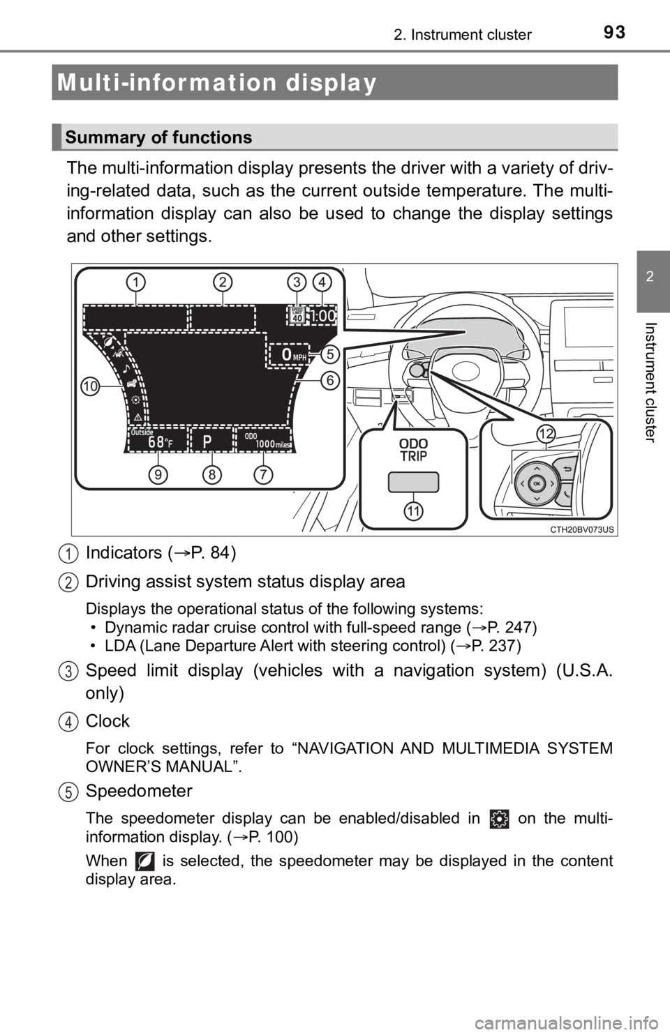 TOYOTA AVALON 2021 Owners Manual (in English) 932. Instrument cluster
2
Instrument cluster
The multi-information display presents the driver with a variety of driv-
ing-related data, such as the current outside temperature. The multi-
info TOYOTA AVALON 2021 Owners Manual (in English) 932. Instrument cluster
2
Instrument cluster
The multi-information display presents the driver with a variety of driv-
ing-related data, such as the current outside temperature. The multi-
info