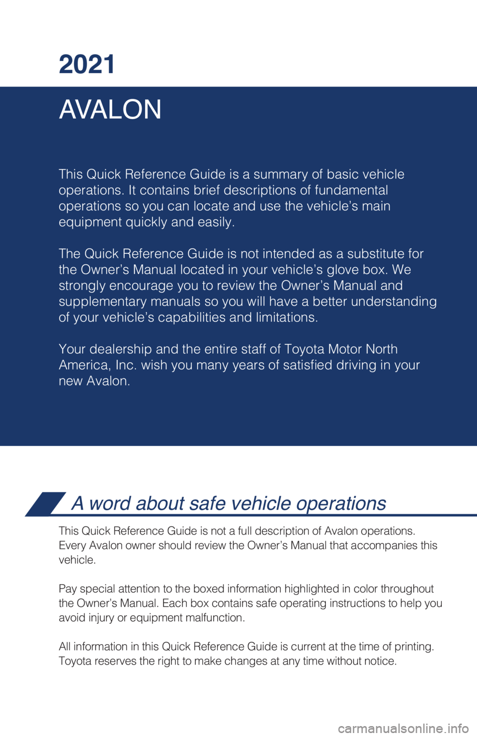 TOYOTA AVALON 2021  Owners Manual (in English) AVALON 2021
This Quick Reference Guide is a summary of basic vehicle
operations. It contains brief descriptions of fundamental
operations so you can locate and use the vehicle’s main 
equipment quic