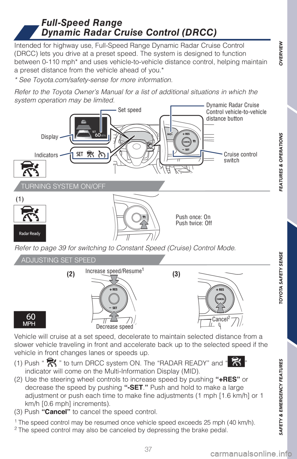 TOYOTA AVALON 2021   (in English) Owners Guide 37
OVERVIEW FEATURES & OPERATIONS TOYOTA SAFETY SENSE SAFETY & EMERGENCY FEATURES
TURNING SYSTEM ON/OFF
ADJUSTING SET SPEED
(3)  (1) 
Push once: On
Push twice: Off
(2) 
1  �5�I�F��T�Q�F�F�E��D�P�O�U