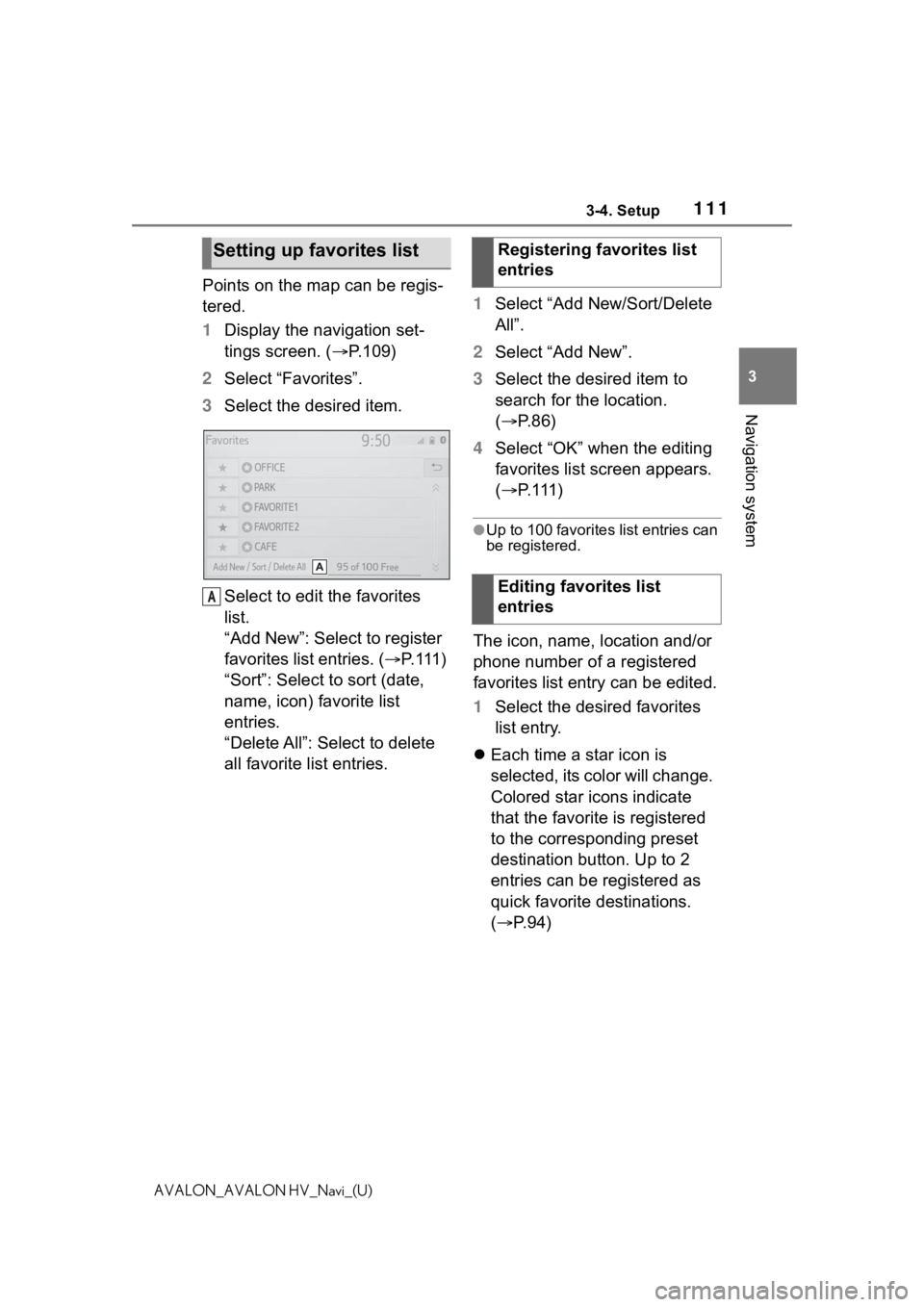 TOYOTA AVALON 2021 Accessories, Audio & Navigation (in English) 1113-4. Setup
3
Navigation system
AVALON_AVALON HV_Navi_(U)
Points on the map can be regis-
tered.
1Display the navigation set-
tings screen. ( P.109)
2 Select “Favorites”.
3 Select the desired TOYOTA AVALON 2021 Accessories, Audio & Navigation (in English) 1113-4. Setup
3
Navigation system
AVALON_AVALON HV_Navi_(U)
Points on the map can be regis-
tered.
1Display the navigation set-
tings screen. ( P.109)
2 Select “Favorites”.
3 Select the desired