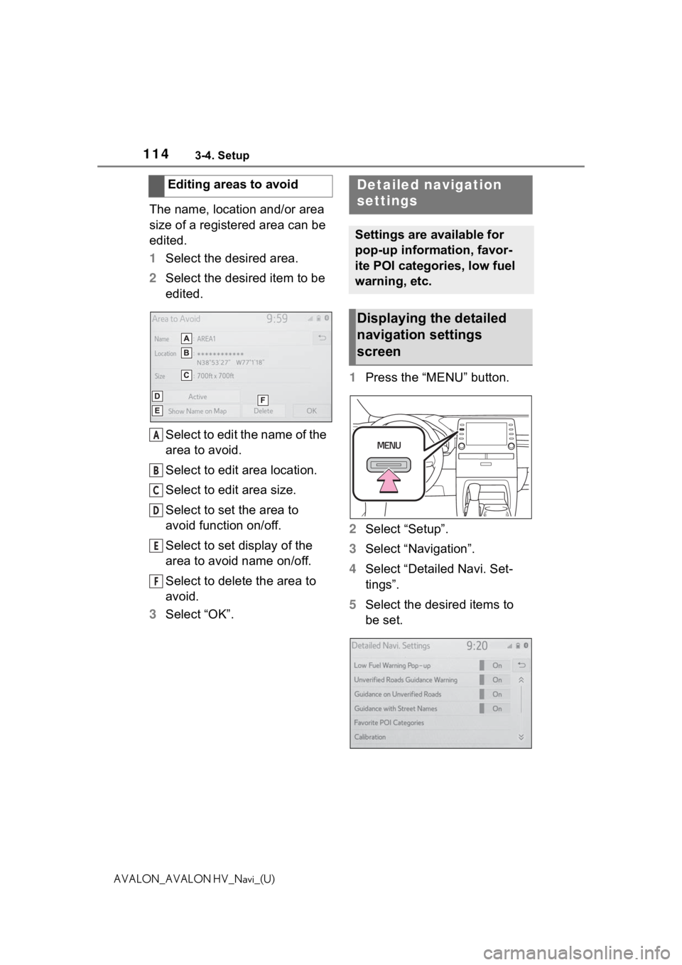 TOYOTA AVALON 2021 Accessories, Audio & Navigation (in English) 1143-4. Setup
AVALON_AVALON HV_Navi_(U)
The name, location and/or area
size of a registered area can be
edited.
1Select the desired area.
2 Select the desired item to be
edited.
Select to edit the TOYOTA AVALON 2021 Accessories, Audio & Navigation (in English) 1143-4. Setup
AVALON_AVALON HV_Navi_(U)
The name, location and/or area
size of a registered area can be
edited.
1Select the desired area.
2 Select the desired item to be
edited.
Select to edit the