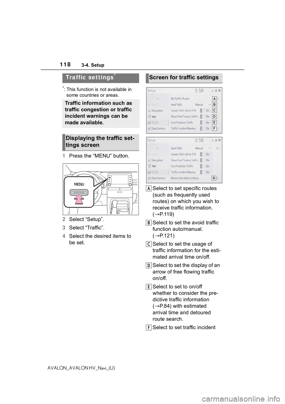 TOYOTA AVALON 2021 Accessories, Audio & Navigation (in English) 1183-4. Setup
AVALON_AVALON HV_Navi_(U)
*: This function is not available in some countries or areas.
1 Press the “MENU” button.
2 Select “Setup”.
3 Select “Traffic”.
4 Select the desired TOYOTA AVALON 2021 Accessories, Audio & Navigation (in English) 1183-4. Setup
AVALON_AVALON HV_Navi_(U)
*: This function is not available in some countries or areas.
1 Press the “MENU” button.
2 Select “Setup”.
3 Select “Traffic”.
4 Select the desired