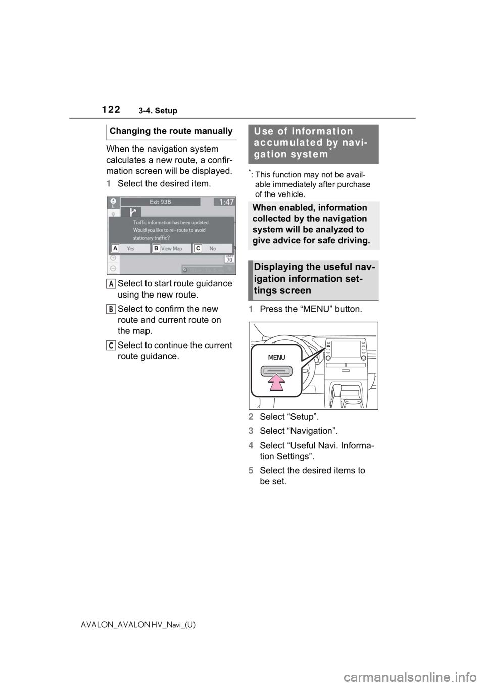 TOYOTA AVALON 2021 Accessories, Audio & Navigation (in English) 1223-4. Setup
AVALON_AVALON HV_Navi_(U)
When the navigation system
calculates a new route, a confir-
mation screen will be displayed.
1Select the desired item.
Select to start route guidance
using t TOYOTA AVALON 2021 Accessories, Audio & Navigation (in English) 1223-4. Setup
AVALON_AVALON HV_Navi_(U)
When the navigation system
calculates a new route, a confir-
mation screen will be displayed.
1Select the desired item.
Select to start route guidance
using t