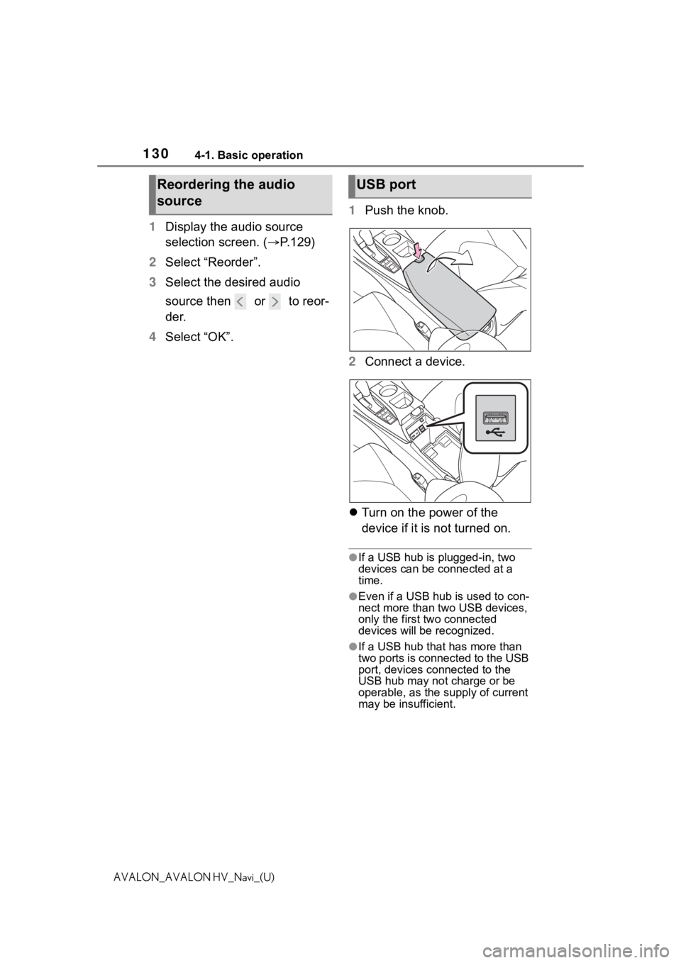 TOYOTA AVALON 2021 Accessories, Audio & Navigation (in English) 1304-1. Basic operation
AVALON_AVALON HV_Navi_(U)
1Display the audio source
selection screen. ( P.129)
2 Select “Reorder”.
3 Select the desired audio
source then or to reor-
der.
4 Select TOYOTA AVALON 2021 Accessories, Audio & Navigation (in English) 1304-1. Basic operation
AVALON_AVALON HV_Navi_(U)
1Display the audio source
selection screen. ( P.129)
2 Select “Reorder”.
3 Select the desired audio
source then or to reor-
der.
4 Select