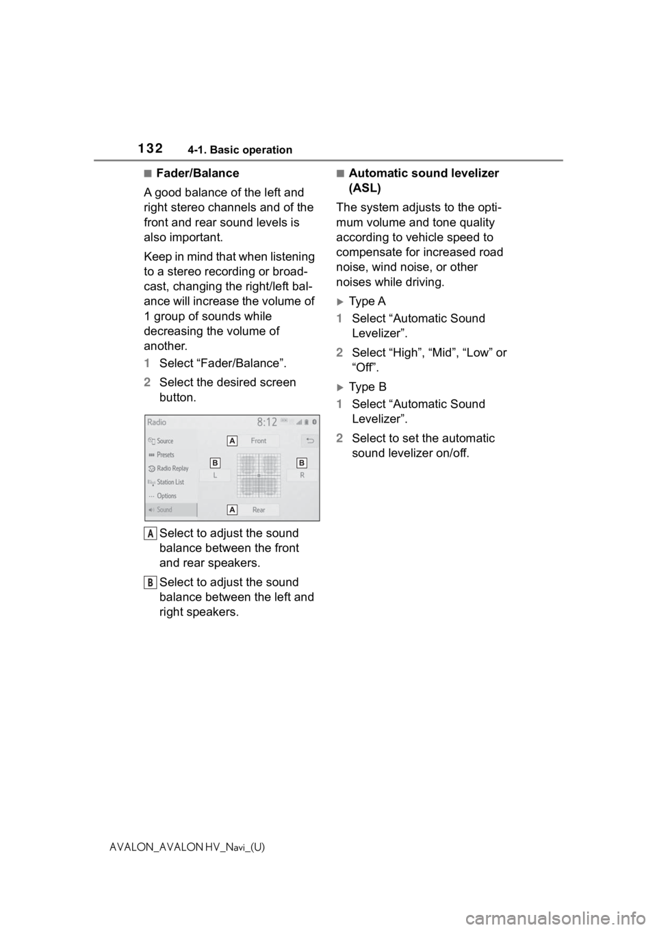 TOYOTA AVALON 2021  Accessories, Audio & Navigation (in English) 1324-1. Basic operation
AVALON_AVALON HV_Navi_(U)
■Fader/Balance
A good balance of the left and 
right stereo channels and of the 
front and rear sound levels is 
also important.
Keep in mind that w