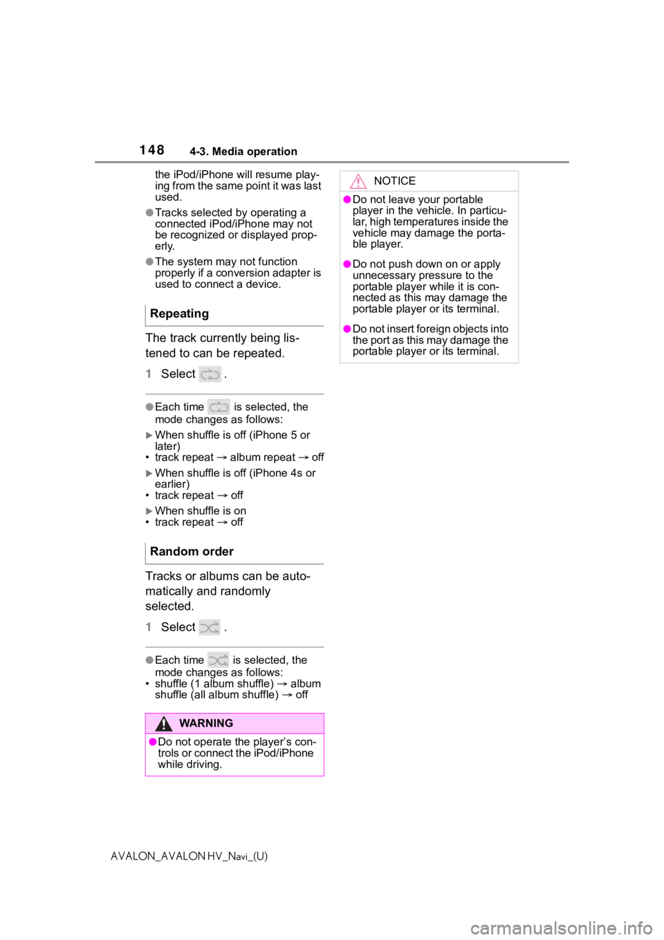 TOYOTA AVALON 2021  Accessories, Audio & Navigation (in English) 1484-3. Media operation
AVALON_AVALON HV_Navi_(U)the iPod/iPhone will resume play-
ing from the same point it was last 
used.
●Tracks selected by operating a 
connected iPod/i
Phone may not 
be reco