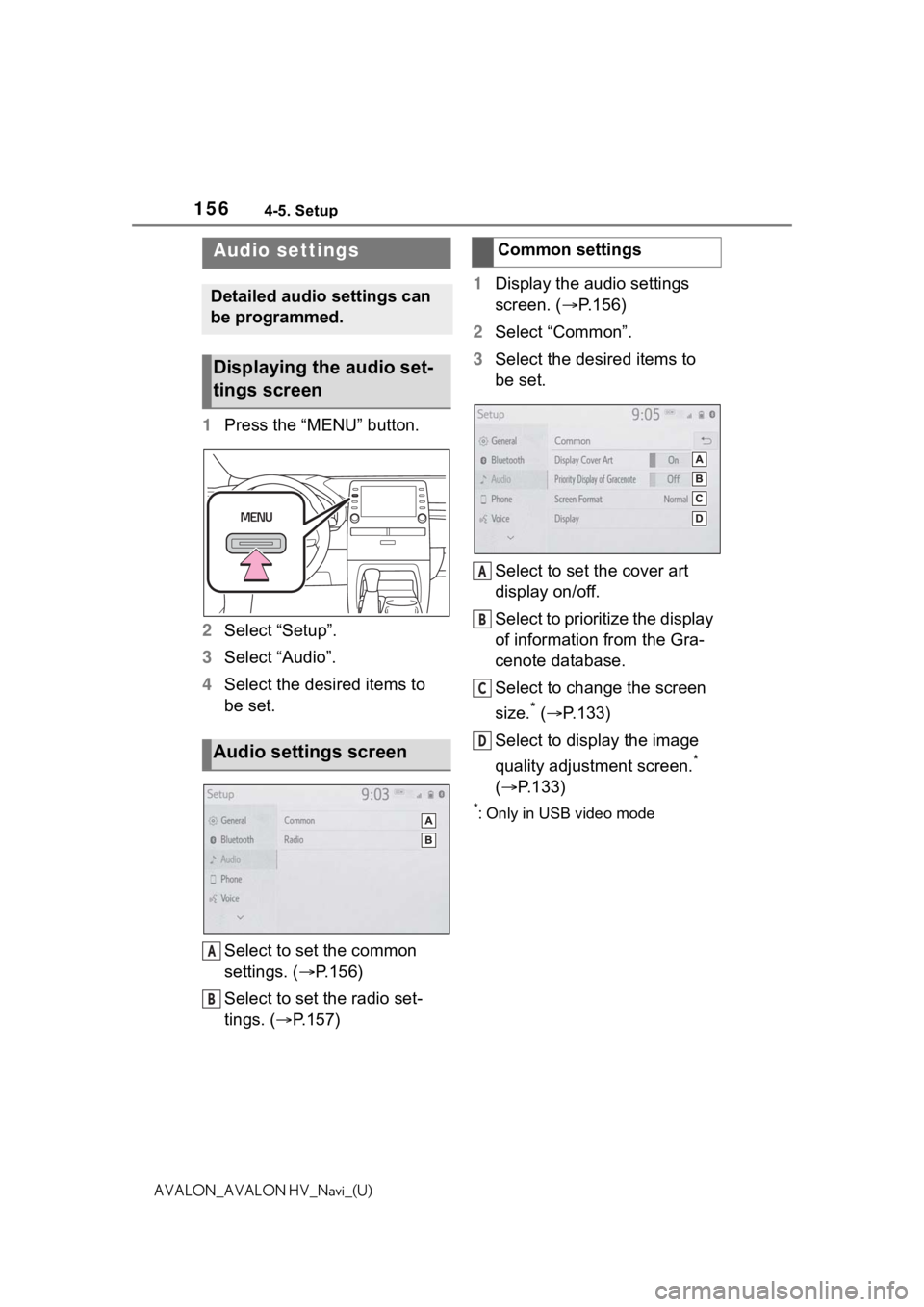 TOYOTA AVALON 2021  Accessories, Audio & Navigation (in English) 1564-5. Setup
AVALON_AVALON HV_Navi_(U)
4-5.Setup
1Press the “MENU” button.
2 Select “Setup”.
3 Select “Audio”.
4 Select the desired items to 
be set.
Select to set the common 
settings. (