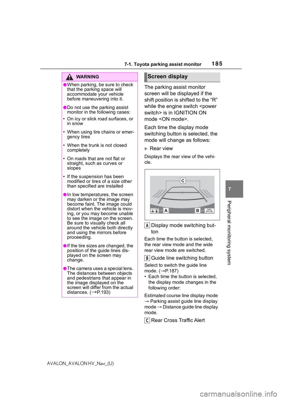 TOYOTA AVALON 2021 Accessories, Audio & Navigation (in English) 1857-1. Toyota parking assist monitor
7
Peripheral monitoring system
AVALON_AVALON HV_Navi_(U)
The parking assist monitor
screen will be displayed if the
shift position is shifted to the “R”
wh TOYOTA AVALON 2021 Accessories, Audio & Navigation (in English) 1857-1. Toyota parking assist monitor
7
Peripheral monitoring system
AVALON_AVALON HV_Navi_(U)
The parking assist monitor
screen will be displayed if the
shift position is shifted to the “R”
wh