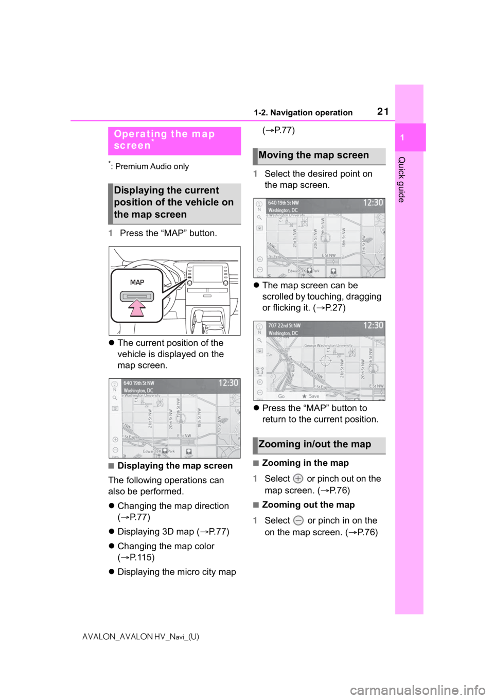 TOYOTA AVALON 2021 Accessories, Audio & Navigation (in English) 211-2. Navigation operation
1
Quick guide
AVALON_AVALON HV_Navi_(U)
1-2.Navigation operation
*: Premium Audio only
1Press the “MAP” button.
The current position of the
vehicle is displayed on TOYOTA AVALON 2021 Accessories, Audio & Navigation (in English) 211-2. Navigation operation
1
Quick guide
AVALON_AVALON HV_Navi_(U)
1-2.Navigation operation
*: Premium Audio only
1Press the “MAP” button.
The current position of the
vehicle is displayed on