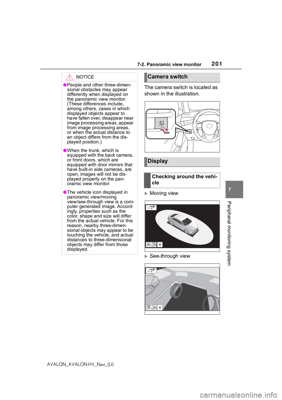TOYOTA AVALON 2021 Accessories, Audio & Navigation (in English) 2017-2. Panoramic view monitor
7
Peripheral monitoring system
AVALON_AVALON HV_Navi_(U)
The camera switch is located as
shown in the illustration.
Moving view
See-through view
NOTICE
●People TOYOTA AVALON 2021 Accessories, Audio & Navigation (in English) 2017-2. Panoramic view monitor
7
Peripheral monitoring system
AVALON_AVALON HV_Navi_(U)
The camera switch is located as
shown in the illustration.
Moving view
See-through view
NOTICE
●People