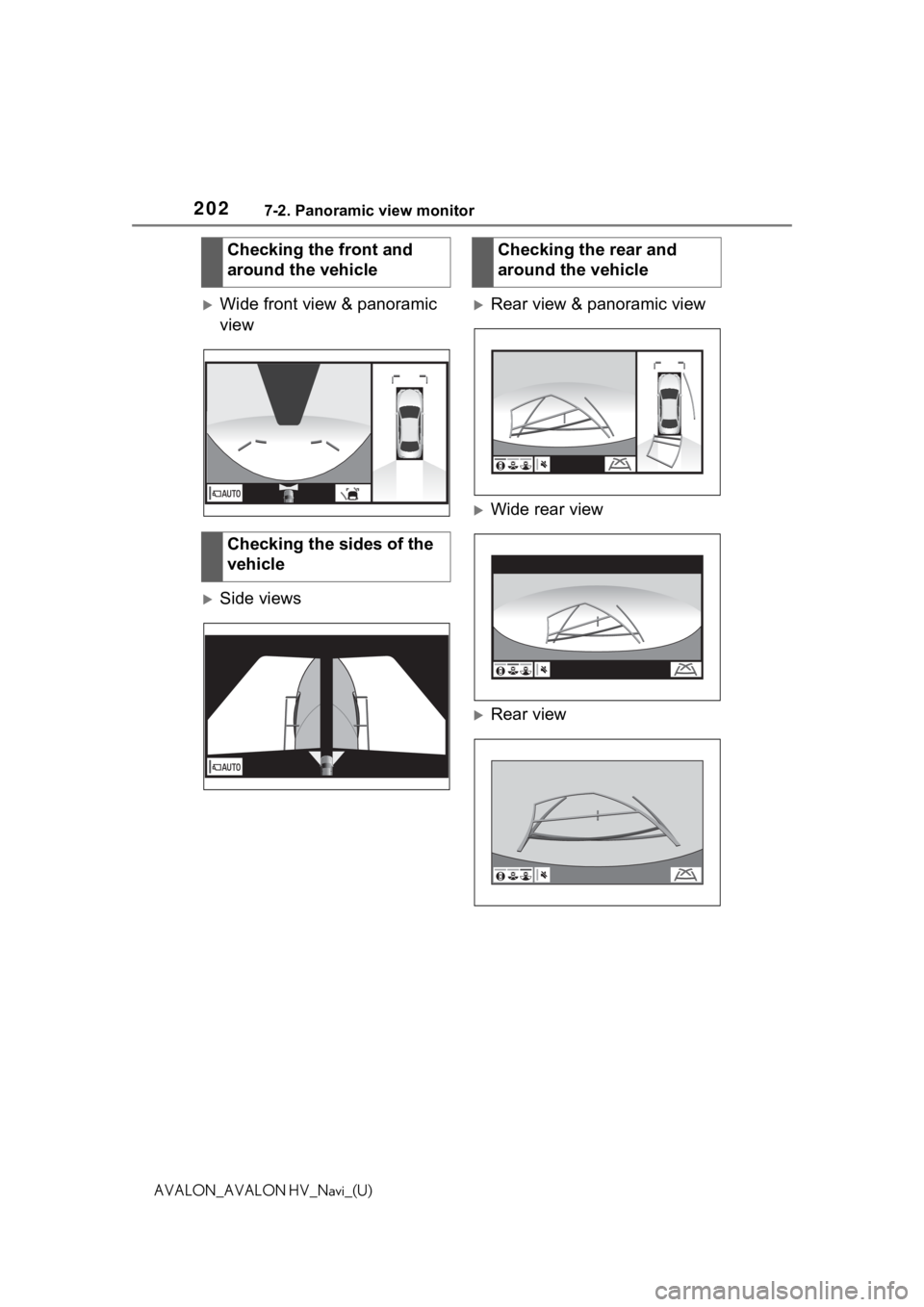 TOYOTA AVALON 2021 Accessories, Audio & Navigation (in English) 2027-2. Panoramic view monitor
AVALON_AVALON HV_Navi_(U)
Wide front view & panoramic
view
Side views
Rear view & panoramic view
Wide rear view
Rear view
Checking the front and
around TOYOTA AVALON 2021 Accessories, Audio & Navigation (in English) 2027-2. Panoramic view monitor
AVALON_AVALON HV_Navi_(U)
Wide front view & panoramic
view
Side views
Rear view & panoramic view
Wide rear view
Rear view
Checking the front and
around