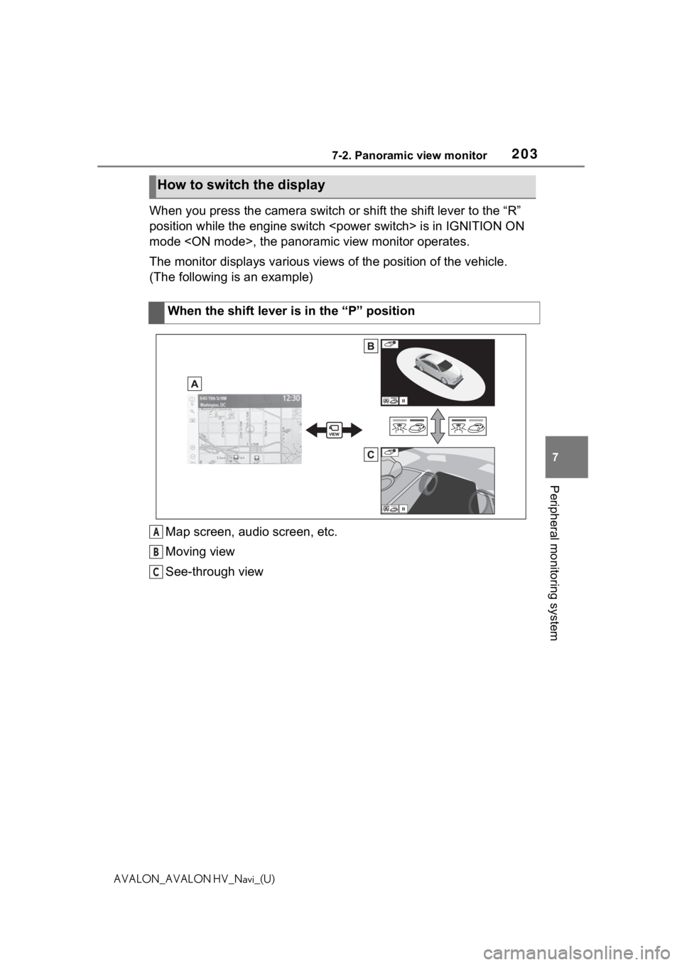 TOYOTA AVALON 2021 Accessories, Audio & Navigation (in English) 2037-2. Panoramic view monitor
7
Peripheral monitoring system
AVALON_AVALON HV_Navi_(U)
When you press the camera switch or shift the shift lever to the “R”
position while the engine switch <powe TOYOTA AVALON 2021 Accessories, Audio & Navigation (in English) 2037-2. Panoramic view monitor
7
Peripheral monitoring system
AVALON_AVALON HV_Navi_(U)
When you press the camera switch or shift the shift lever to the “R”
position while the engine switch <powe