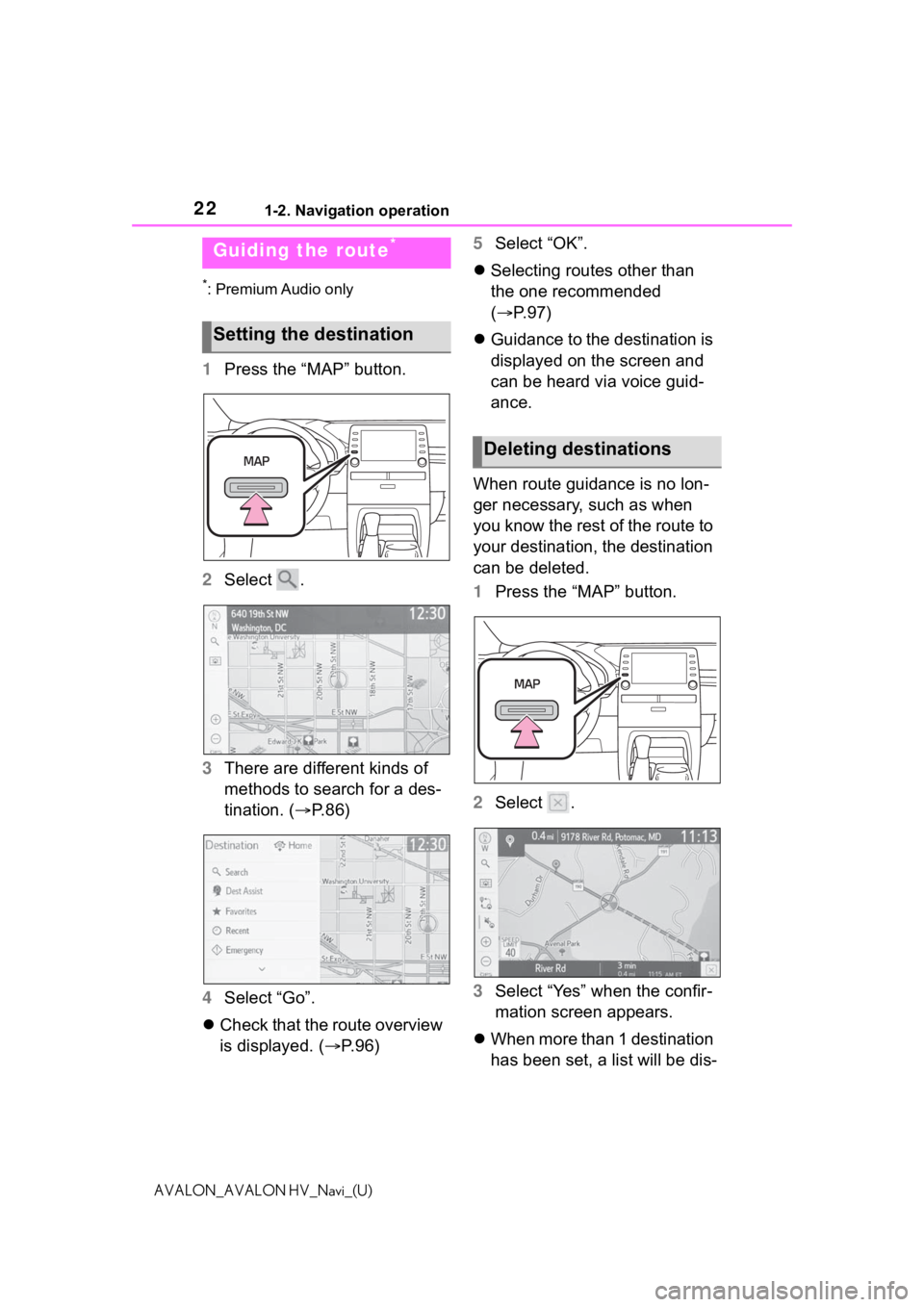 TOYOTA AVALON 2021 Accessories, Audio & Navigation (in English) 221-2. Navigation operation
AVALON_AVALON HV_Navi_(U)
*: Premium Audio only
1Press the “MAP” button.
2 Select .
3 There are different kinds of
methods to search for a des-
tination. ( P.86)
4 TOYOTA AVALON 2021 Accessories, Audio & Navigation (in English) 221-2. Navigation operation
AVALON_AVALON HV_Navi_(U)
*: Premium Audio only
1Press the “MAP” button.
2 Select .
3 There are different kinds of
methods to search for a des-
tination. ( P.86)
4