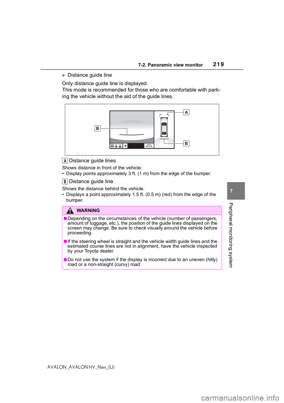 TOYOTA AVALON 2021 Accessories, Audio & Navigation (in English) 2197-2. Panoramic view monitor
7
Peripheral monitoring system
AVALON_AVALON HV_Navi_(U)
Distance guide line
Only distance guide line is displayed.
This mode is recommended for those who are comfort TOYOTA AVALON 2021 Accessories, Audio & Navigation (in English) 2197-2. Panoramic view monitor
7
Peripheral monitoring system
AVALON_AVALON HV_Navi_(U)
Distance guide line
Only distance guide line is displayed.
This mode is recommended for those who are comfort