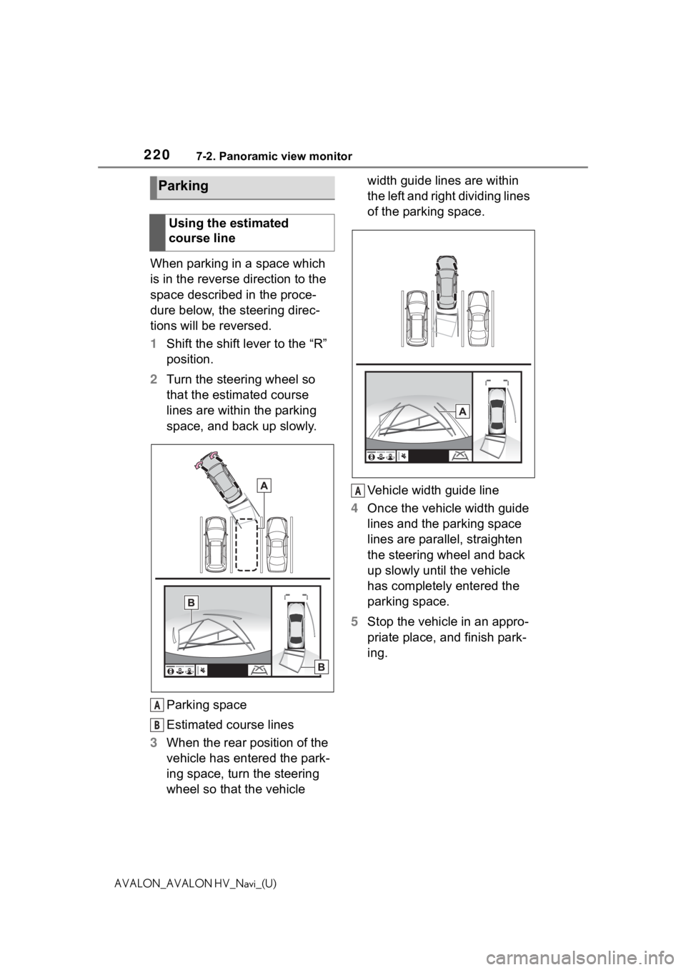 TOYOTA AVALON 2021 Accessories, Audio & Navigation (in English) 2207-2. Panoramic view monitor
AVALON_AVALON HV_Navi_(U)
When parking in a space which
is in the reverse direction to the
space described in the proce-
dure below, the steering direc-
tions will be TOYOTA AVALON 2021 Accessories, Audio & Navigation (in English) 2207-2. Panoramic view monitor
AVALON_AVALON HV_Navi_(U)
When parking in a space which
is in the reverse direction to the
space described in the proce-
dure below, the steering direc-
tions will be