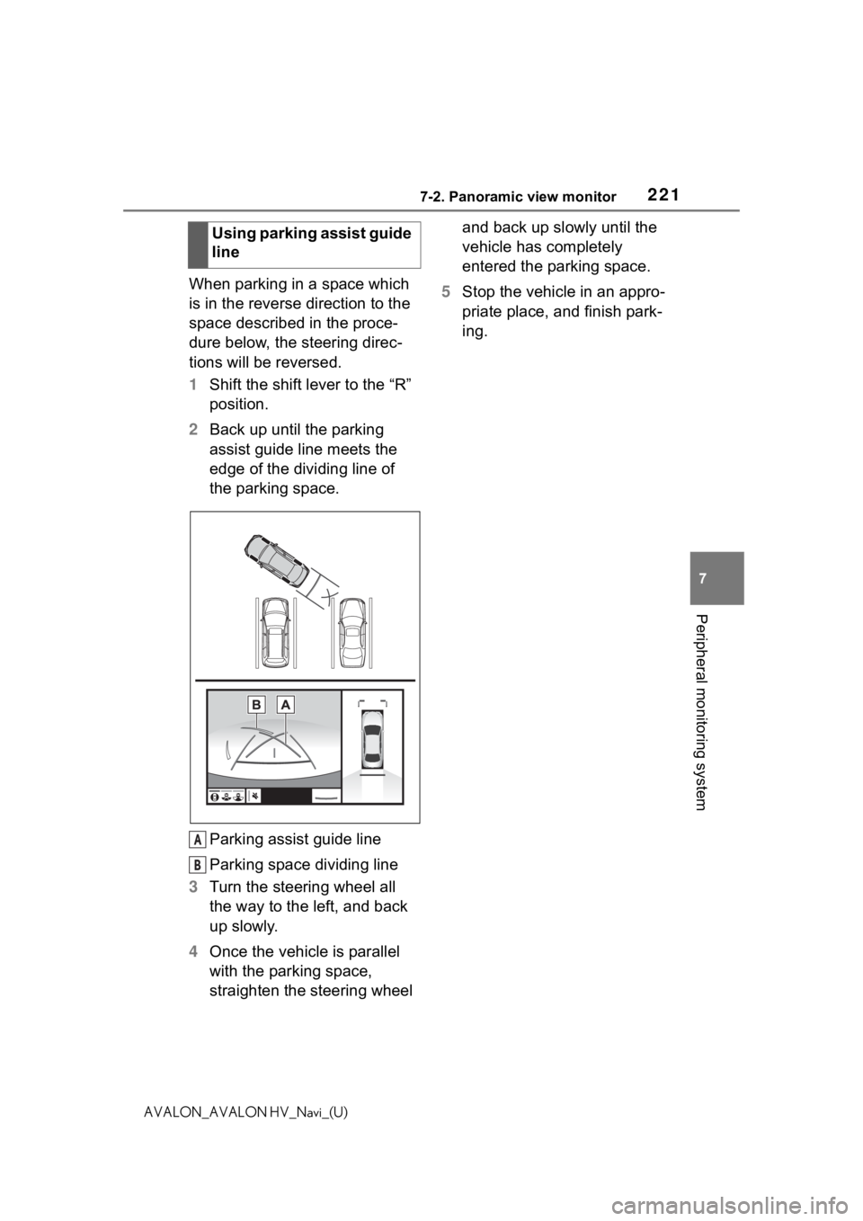 TOYOTA AVALON 2021 Accessories, Audio & Navigation (in English) 2217-2. Panoramic view monitor
7
Peripheral monitoring system
AVALON_AVALON HV_Navi_(U)
When parking in a space which
is in the reverse direction to the
space described in the proce-
dure below, the TOYOTA AVALON 2021 Accessories, Audio & Navigation (in English) 2217-2. Panoramic view monitor
7
Peripheral monitoring system
AVALON_AVALON HV_Navi_(U)
When parking in a space which
is in the reverse direction to the
space described in the proce-
dure below, the