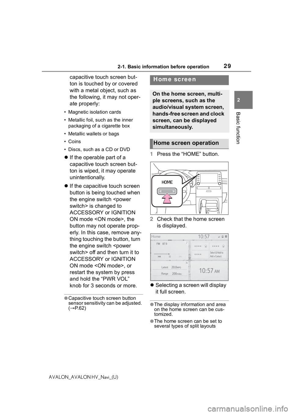 TOYOTA AVALON 2021  Accessories, Audio & Navigation (in English) 292-1. Basic information before operation
2
Basic function
AVALON_AVALON HV_Navi_(U)
capacitive touch screen but-
ton is touched by or covered 
with a metal object, such as 
the following, it may not 