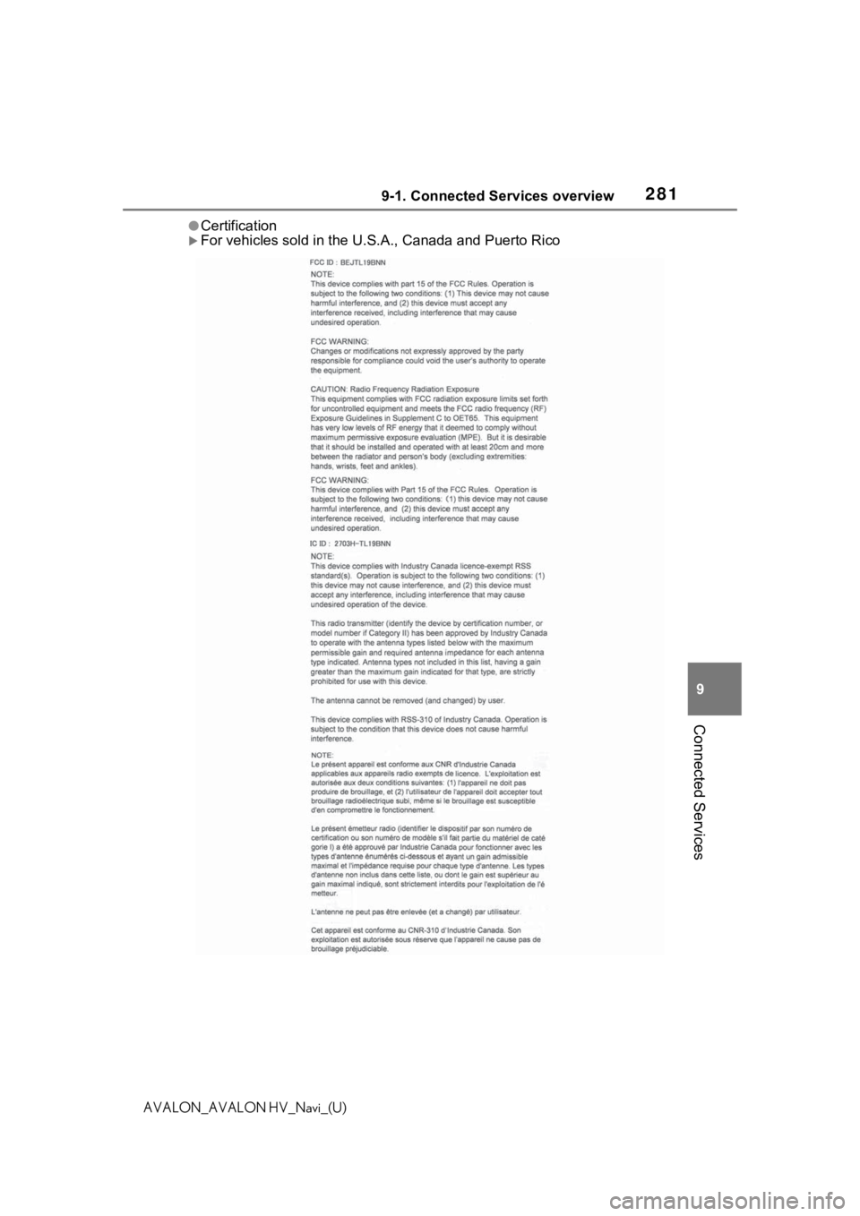 TOYOTA AVALON 2021 Accessories, Audio & Navigation (in English) 2819-1. Connected Services overview
9
Connected Services
AVALON_AVALON HV_Navi_(U)
●Certification
For vehicles sold in the U.S.A., Canada and Puerto Rico TOYOTA AVALON 2021 Accessories, Audio & Navigation (in English) 2819-1. Connected Services overview
9
Connected Services
AVALON_AVALON HV_Navi_(U)
●Certification
For vehicles sold in the U.S.A., Canada and Puerto Rico