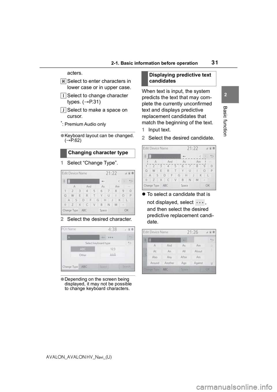 TOYOTA AVALON 2021 Accessories, Audio & Navigation (in English) 312-1. Basic information before operation
2
Basic function
AVALON_AVALON HV_Navi_(U)
acters.
Select to enter characters in
lower case or in upper case.
Select to change character
types. (P.31)
Se TOYOTA AVALON 2021 Accessories, Audio & Navigation (in English) 312-1. Basic information before operation
2
Basic function
AVALON_AVALON HV_Navi_(U)
acters.
Select to enter characters in
lower case or in upper case.
Select to change character
types. (P.31)
Se