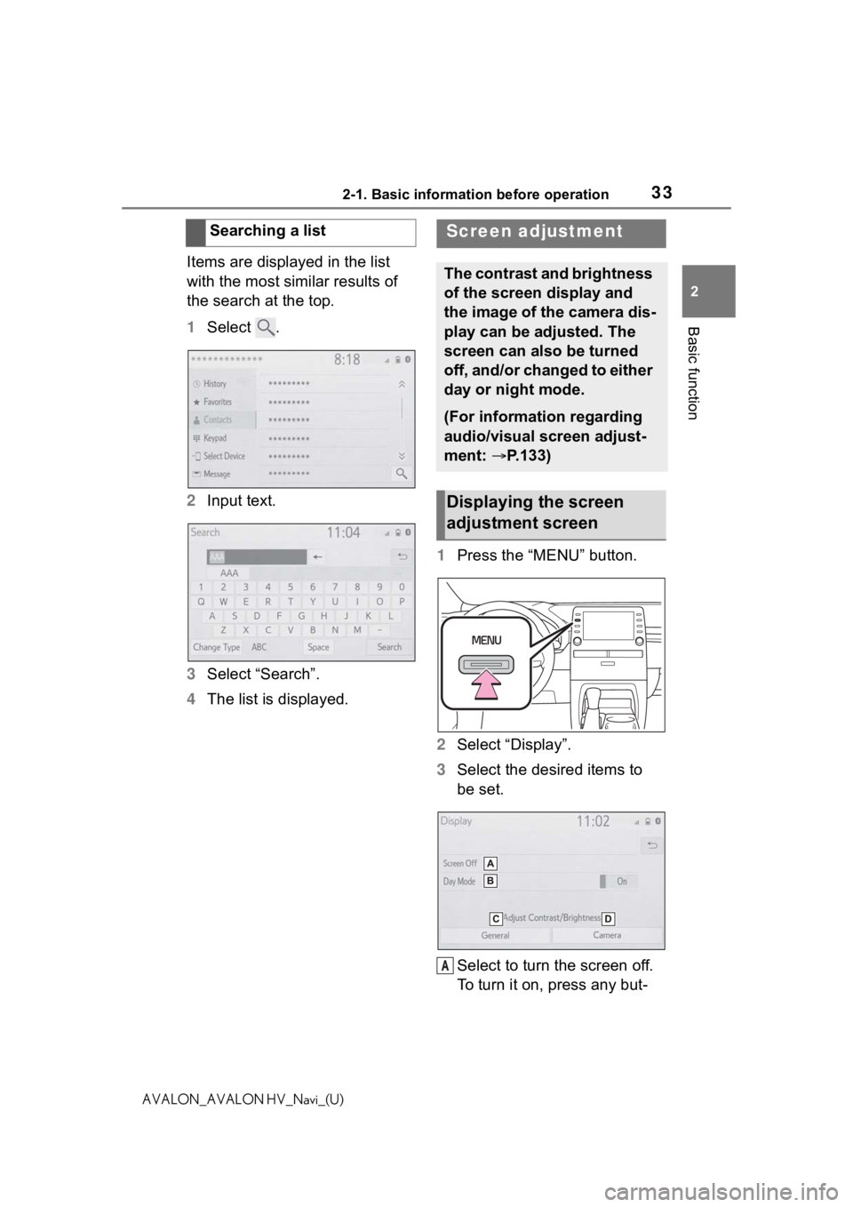 TOYOTA AVALON 2021  Accessories, Audio & Navigation (in English) 332-1. Basic information before operation
2
Basic function
AVALON_AVALON HV_Navi_(U)
Items are displayed in the list 
with the most similar results of 
the search at the top.
1Select  .
2 Input text.
