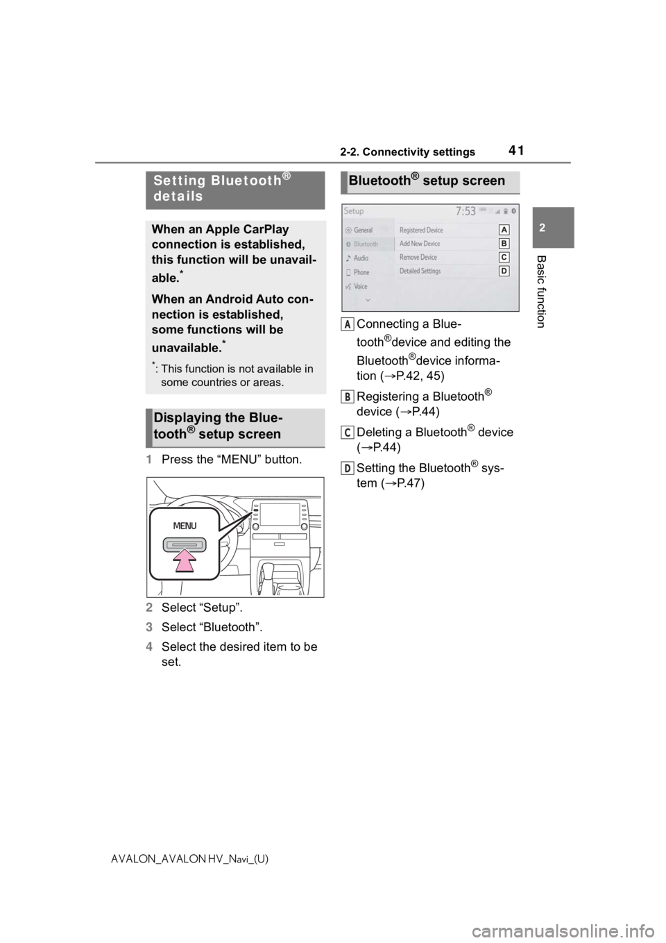 TOYOTA AVALON 2021  Accessories, Audio & Navigation (in English) 412-2. Connectivity settings
2
Basic function
AVALON_AVALON HV_Navi_(U)
1Press the “MENU” button.
2 Select “Setup”.
3 Select “Bluetooth”.
4 Select the desired item to be 
set. Connecting a