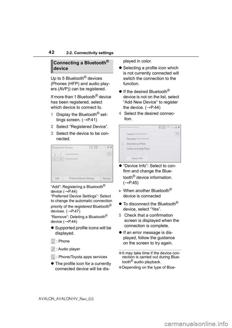 TOYOTA AVALON 2021  Accessories, Audio & Navigation (in English) 422-2. Connectivity settings
AVALON_AVALON HV_Navi_(U)
Up to 5 Bluetooth® devices 
(Phones (HFP) and audio play-
ers (AVP)) can be registered.
If more than 1 Bluetooth
® device 
has been registered,
