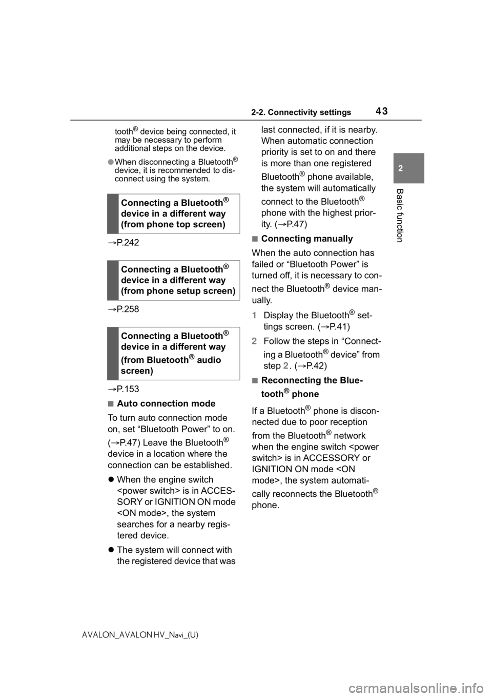 TOYOTA AVALON 2021 Accessories, Audio & Navigation (in English) 432-2. Connectivity settings
2
Basic function
AVALON_AVALON HV_Navi_(U)tooth
® device being connected, it
may be necessary to perform
additional steps on the device.
●When disconnecting a Blueto TOYOTA AVALON 2021 Accessories, Audio & Navigation (in English) 432-2. Connectivity settings
2
Basic function
AVALON_AVALON HV_Navi_(U)tooth
® device being connected, it
may be necessary to perform
additional steps on the device.
●When disconnecting a Blueto