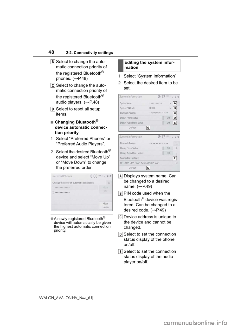 TOYOTA AVALON 2021  Accessories, Audio & Navigation (in English) 482-2. Connectivity settings
AVALON_AVALON HV_Navi_(U)
Select to change the auto-
matic connection priority of 
the registered Bluetooth
® 
phones. ( P.48)
Select to change the auto-
matic connect