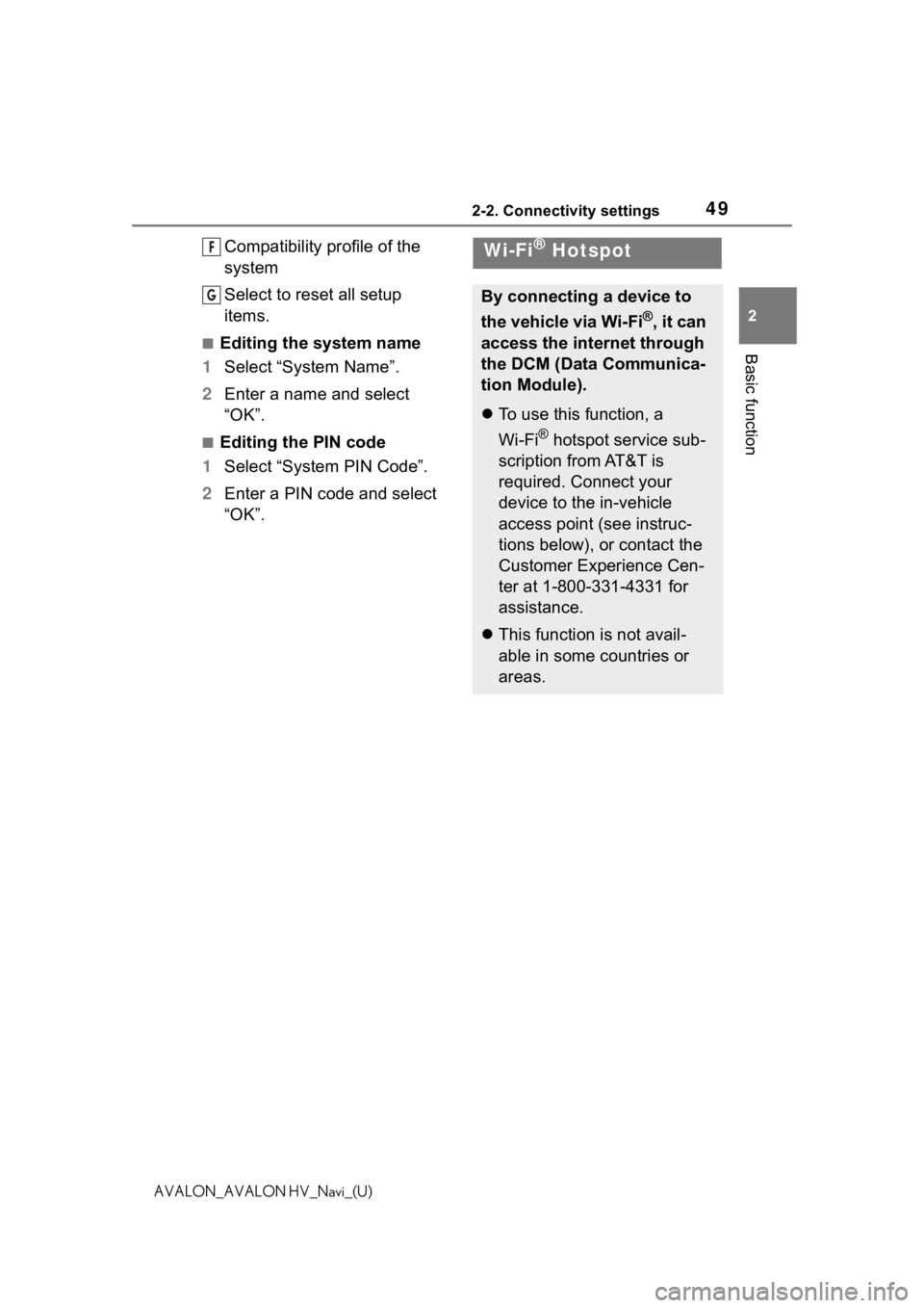 TOYOTA AVALON 2021  Accessories, Audio & Navigation (in English) 492-2. Connectivity settings
2
Basic function
AVALON_AVALON HV_Navi_(U)
Compatibility profile of the 
system
Select to reset all setup 
items.
■Editing the system name
1 Select “System Name”.
2 