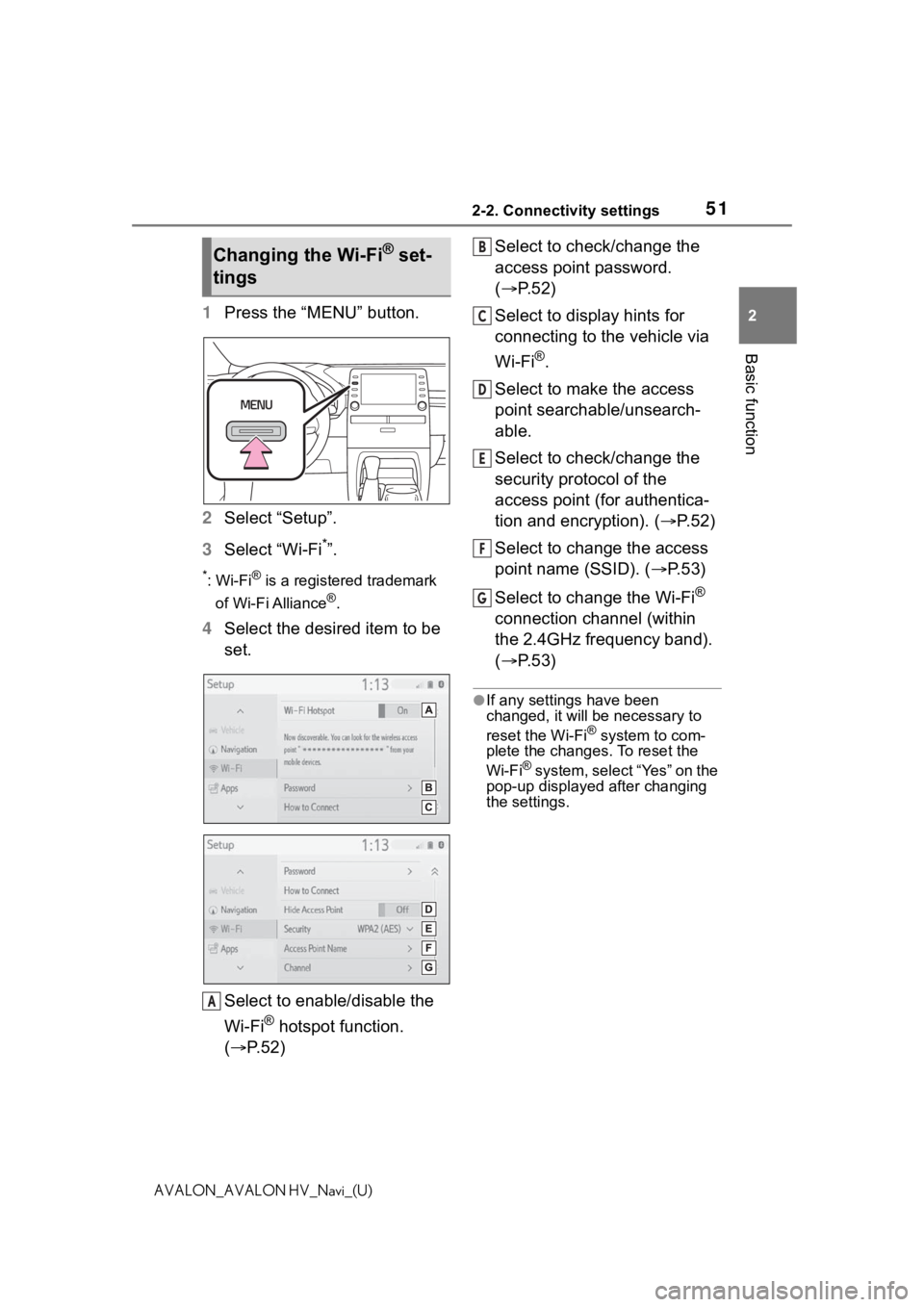 TOYOTA AVALON 2021 Accessories, Audio & Navigation (in English) 512-2. Connectivity settings
2
Basic function
AVALON_AVALON HV_Navi_(U)
1Press the “MENU” button.
2 Select “Setup”.
3 Select “Wi-Fi
*”.
*:Wi-Fi® is a registered trademark
of Wi-Fi Allian TOYOTA AVALON 2021 Accessories, Audio & Navigation (in English) 512-2. Connectivity settings
2
Basic function
AVALON_AVALON HV_Navi_(U)
1Press the “MENU” button.
2 Select “Setup”.
3 Select “Wi-Fi
*”.
*:Wi-Fi® is a registered trademark
of Wi-Fi Allian