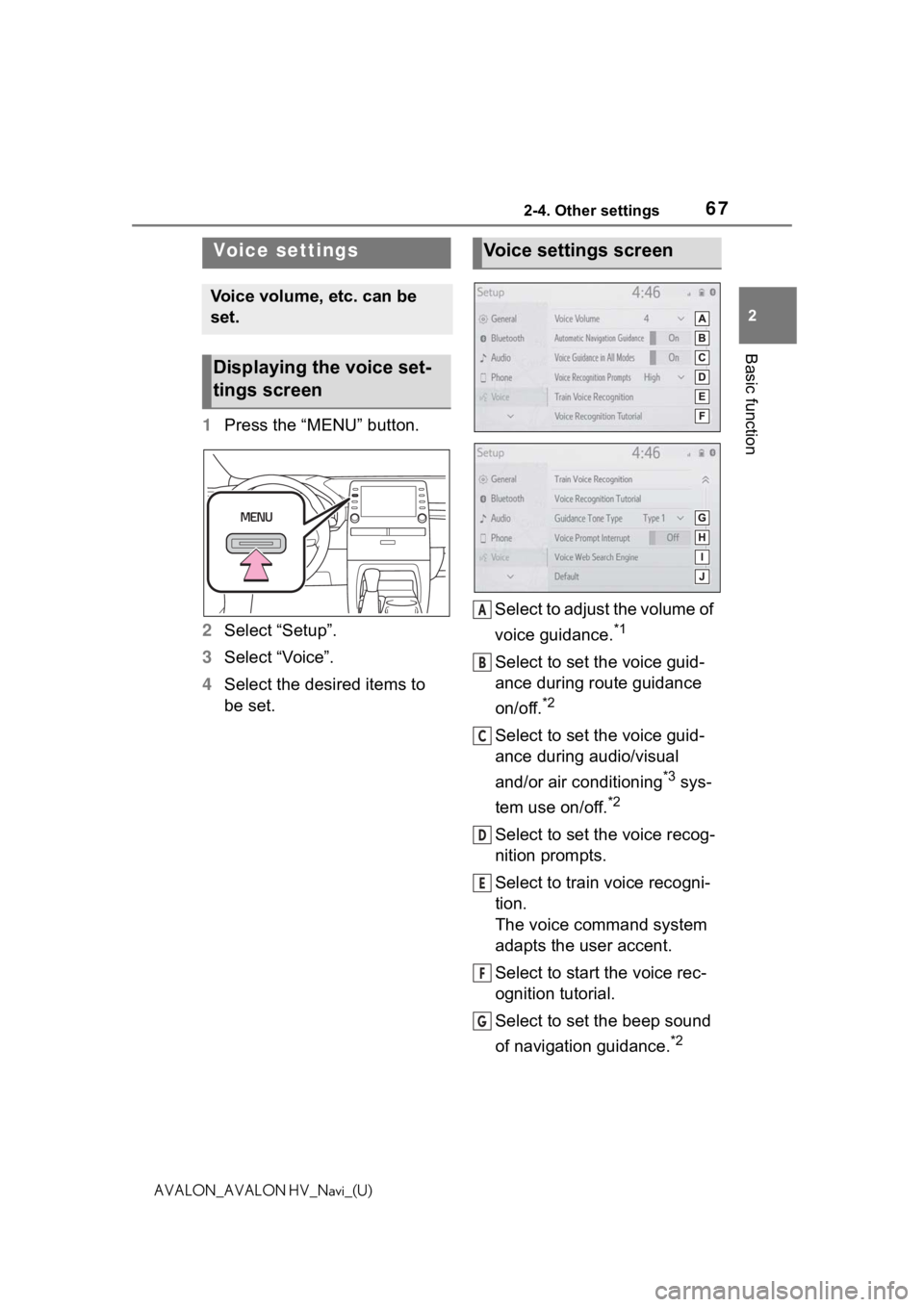 TOYOTA AVALON 2021 Accessories, Audio & Navigation (in English) 672-4. Other settings
2
Basic function
AVALON_AVALON HV_Navi_(U)
1Press the “MENU” button.
2 Select “Setup”.
3 Select “Voice”.
4 Select the desired items to
be set. Select to adjust the v TOYOTA AVALON 2021 Accessories, Audio & Navigation (in English) 672-4. Other settings
2
Basic function
AVALON_AVALON HV_Navi_(U)
1Press the “MENU” button.
2 Select “Setup”.
3 Select “Voice”.
4 Select the desired items to
be set. Select to adjust the v