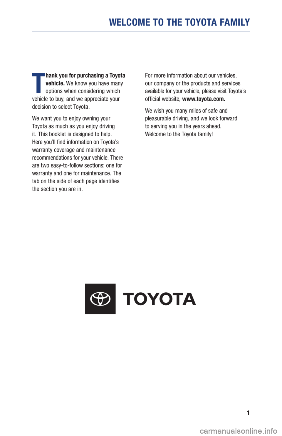 TOYOTA AVALON 2021 Warranties & Maintenance Guides (in English) 1
WELCOME TO THE TOYOTA FAMILY
T
hank you for purchasing a Toyota
vehicle. We know you have many
options when considering which
vehicle to buy, and we appreciate your
decision to select Toyota.
TOYOTA AVALON 2021 Warranties & Maintenance Guides (in English) 1
WELCOME TO THE TOYOTA FAMILY
T
hank you for purchasing a Toyota
vehicle. We know you have many
options when considering which
vehicle to buy, and we appreciate your
decision to select Toyota.