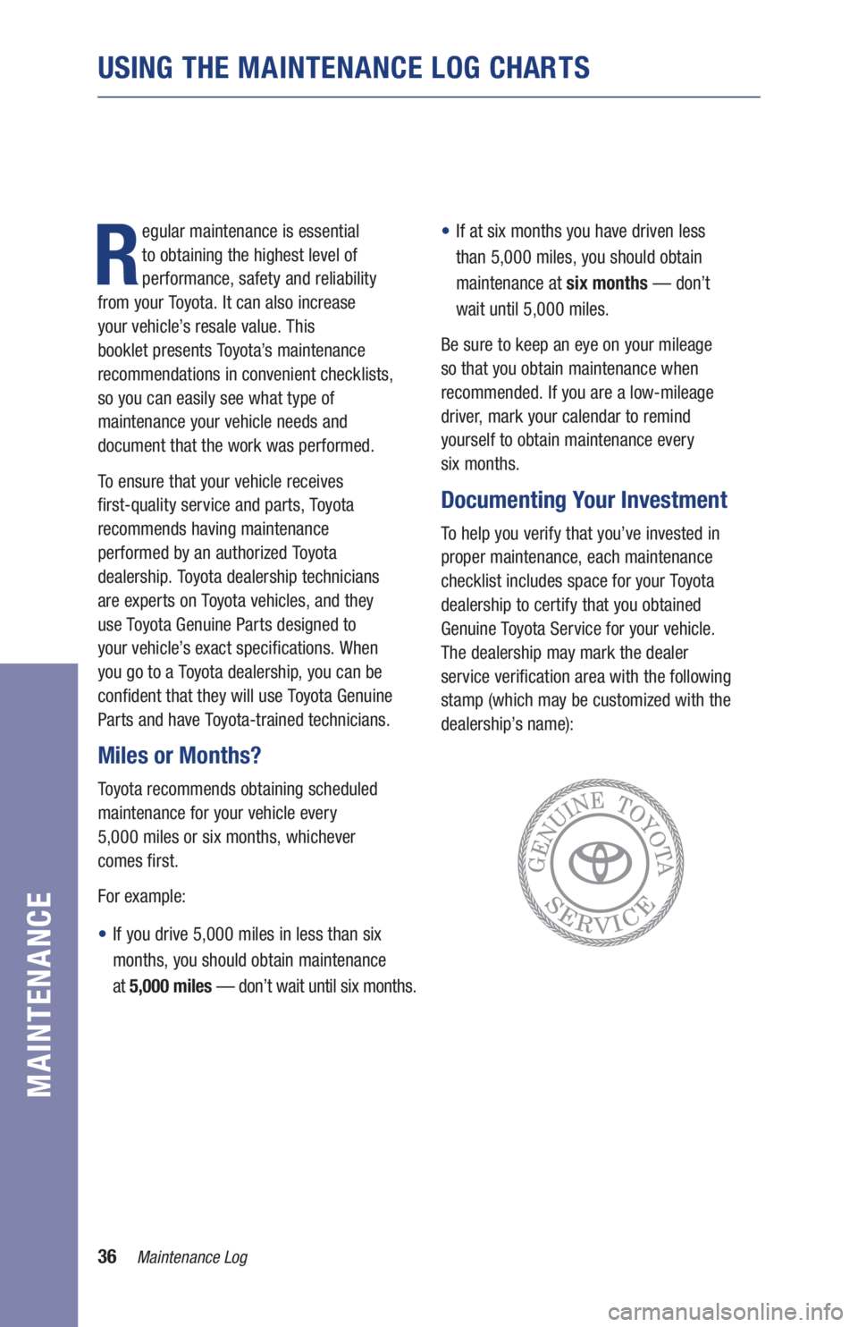 TOYOTA AVALON 2021 Warranties & Maintenance Guides (in English) 36Maintenance Log
USING THE MAINTENANCE LOG CHARTS
MAINTENANCE
R
egular maintenance is essential
to obtaining the highest level of
performance, safety and reliability
from your Toyota. It can al TOYOTA AVALON 2021 Warranties & Maintenance Guides (in English) 36Maintenance Log
USING THE MAINTENANCE LOG CHARTS
MAINTENANCE
R
egular maintenance is essential
to obtaining the highest level of
performance, safety and reliability
from your Toyota. It can al