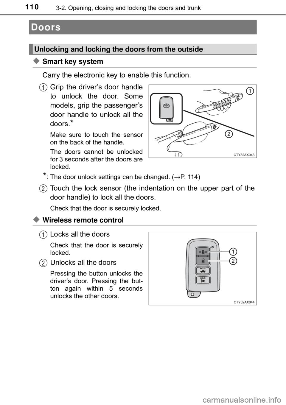 TOYOTA AVALON HYBRID 2018 Owners Manual (in English) 1103-2. Opening, closing and locking the doors and trunk
◆Smart key system
Carry the electronic key to enable this function.Grip the driver’s door handle
to unlock the door. Some
models, grip the TOYOTA AVALON HYBRID 2018 Owners Manual (in English) 1103-2. Opening, closing and locking the doors and trunk
◆Smart key system
Carry the electronic key to enable this function.Grip the driver’s door handle
to unlock the door. Some
models, grip the