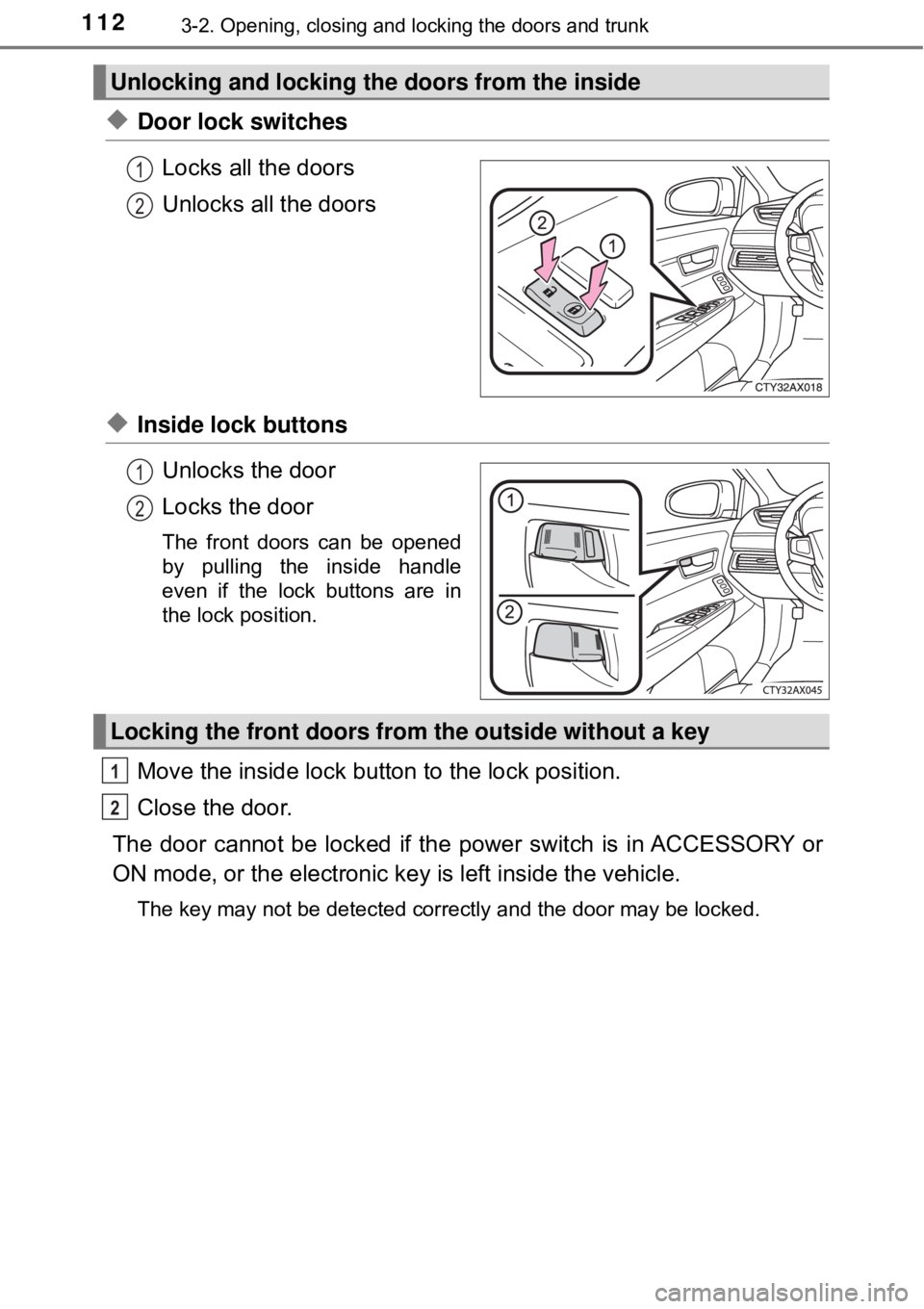 TOYOTA AVALON HYBRID 2018 Owners Manual (in English) 1123-2. Opening, closing and locking the doors and trunk
◆Door lock switchesLocks all the doors
Unlocks all the doors
◆Inside lock buttonsUnlocks the door
Locks the door
The front doors can be ope TOYOTA AVALON HYBRID 2018 Owners Manual (in English) 1123-2. Opening, closing and locking the doors and trunk
◆Door lock switchesLocks all the doors
Unlocks all the doors
◆Inside lock buttonsUnlocks the door
Locks the door
The front doors can be ope