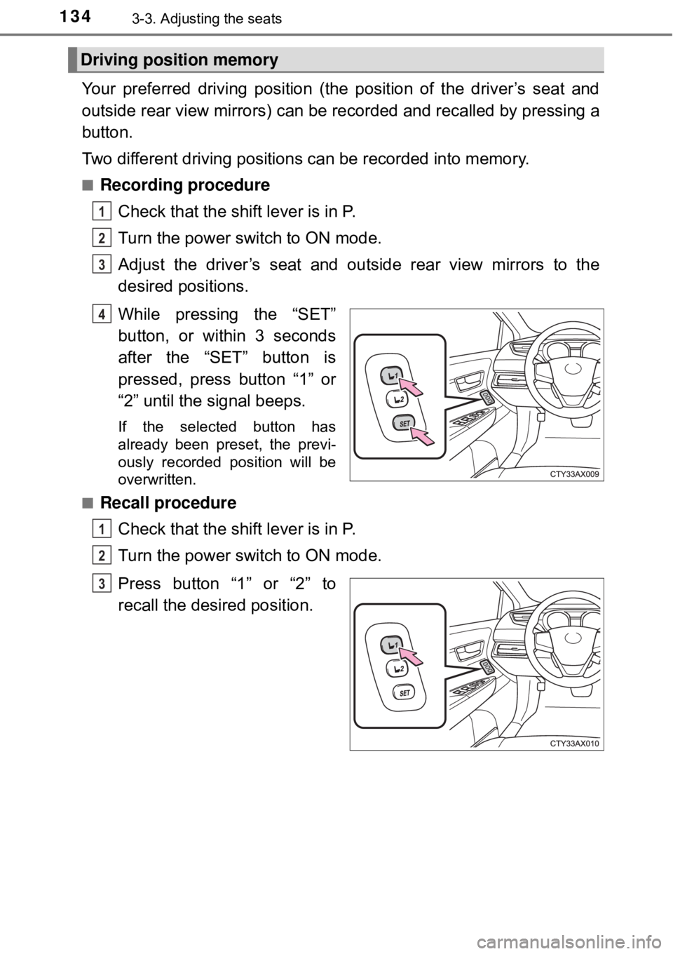 TOYOTA AVALON HYBRID 2018 Owners Manual (in English) 1343-3. Adjusting the seats
Your preferred driving position (the position of the driver’s seat and
outside rear view mirrors) can be recorded and recalled by pressing a
button.
Two different driving TOYOTA AVALON HYBRID 2018 Owners Manual (in English) 1343-3. Adjusting the seats
Your preferred driving position (the position of the driver’s seat and
outside rear view mirrors) can be recorded and recalled by pressing a
button.
Two different driving