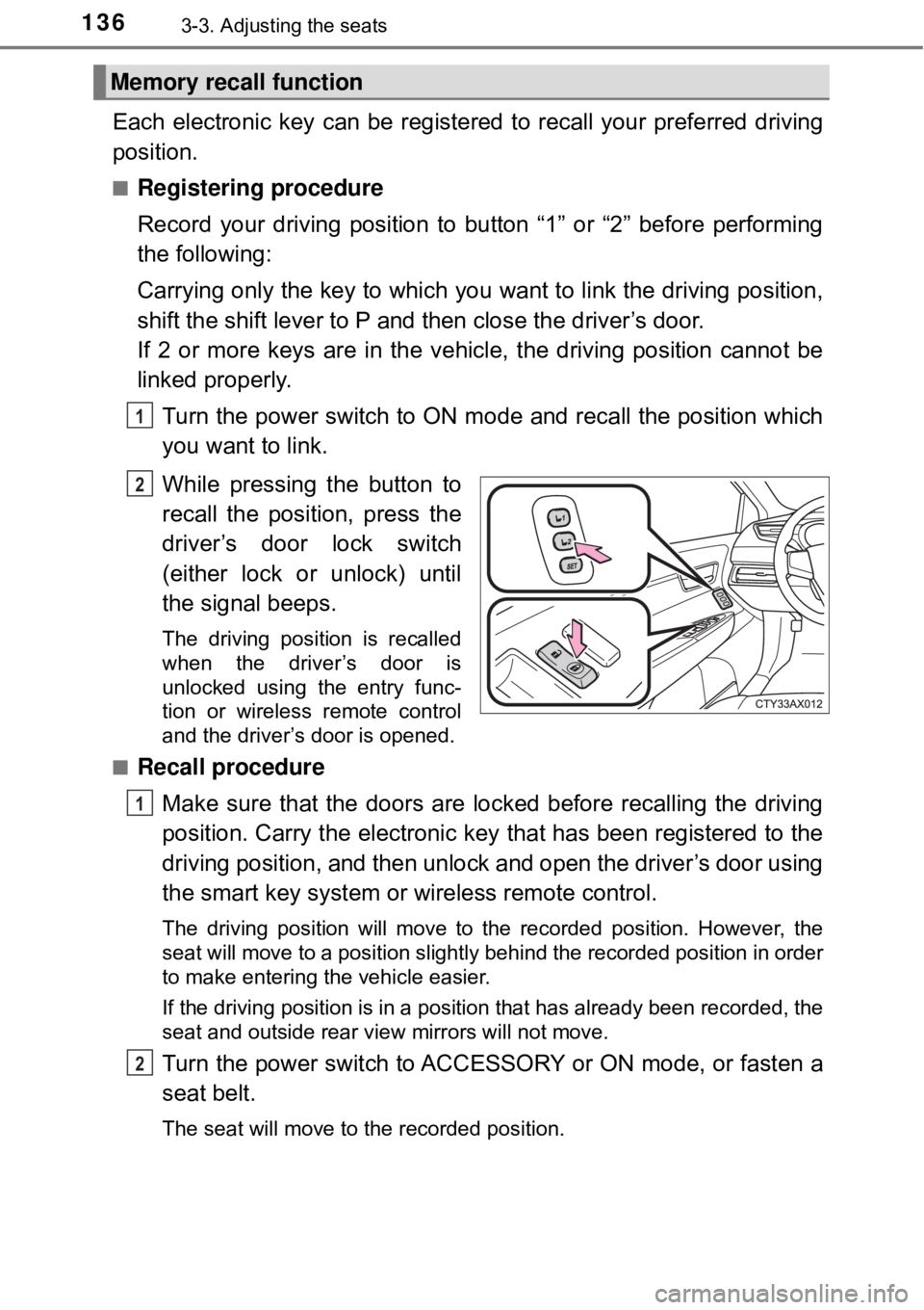 TOYOTA AVALON HYBRID 2018 Owners Manual (in English) 1363-3. Adjusting the seats
Each electronic key can be registered to recall your preferred driving
position.
■Registering procedure
Record your driving position to button “1” or “2” before p TOYOTA AVALON HYBRID 2018 Owners Manual (in English) 1363-3. Adjusting the seats
Each electronic key can be registered to recall your preferred driving
position.
■Registering procedure
Record your driving position to button “1” or “2” before p