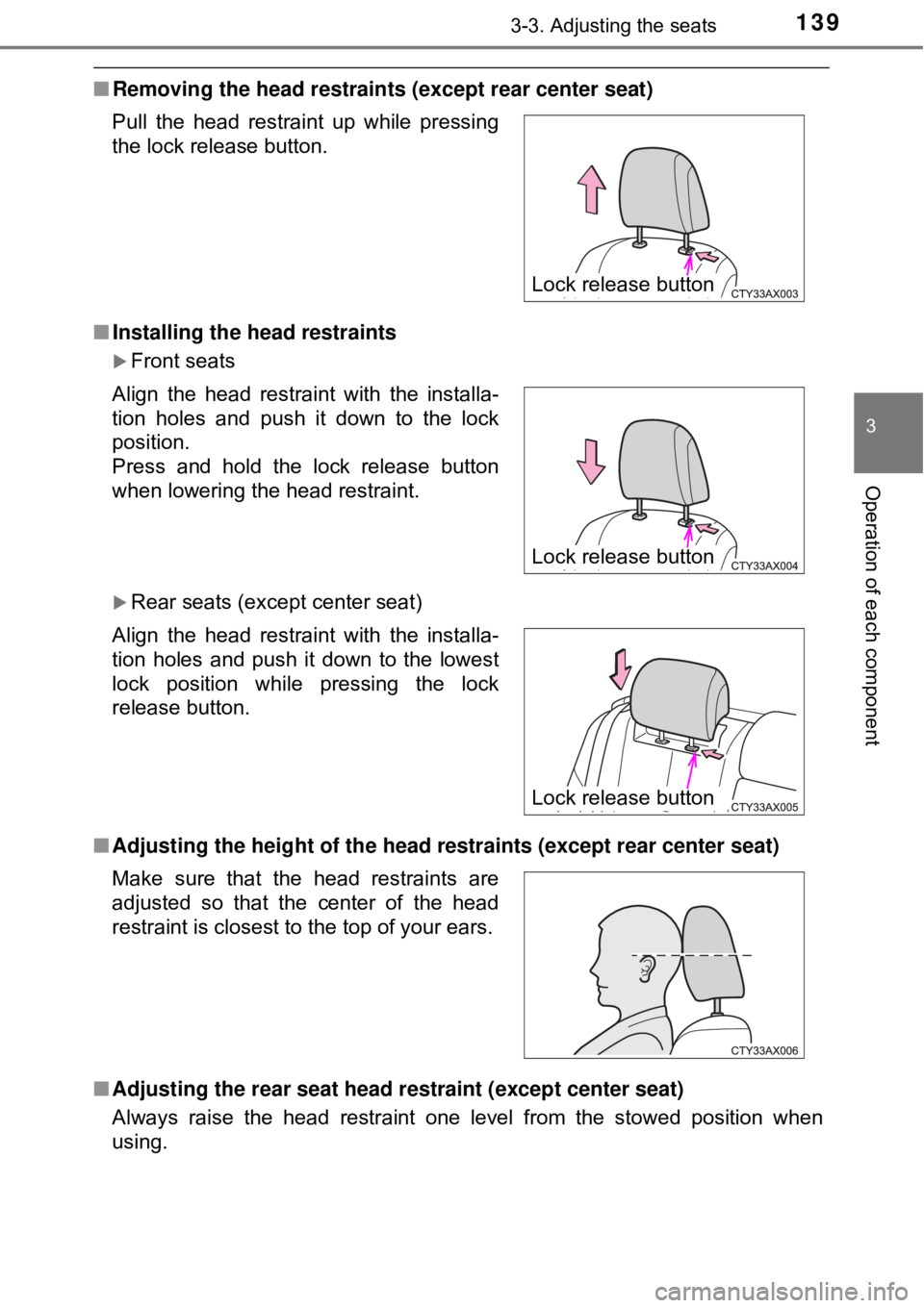 TOYOTA AVALON HYBRID 2018 Owners Manual (in English) 1393-3. Adjusting the seats
3
Operation of each component
■Removing the head restrain ts (except rear center seat)
■ Installing the head restraints
Front seats
Rear seats (except center seat TOYOTA AVALON HYBRID 2018 Owners Manual (in English) 1393-3. Adjusting the seats
3
Operation of each component
■Removing the head restrain ts (except rear center seat)
■ Installing the head restraints
Front seats
Rear seats (except center seat