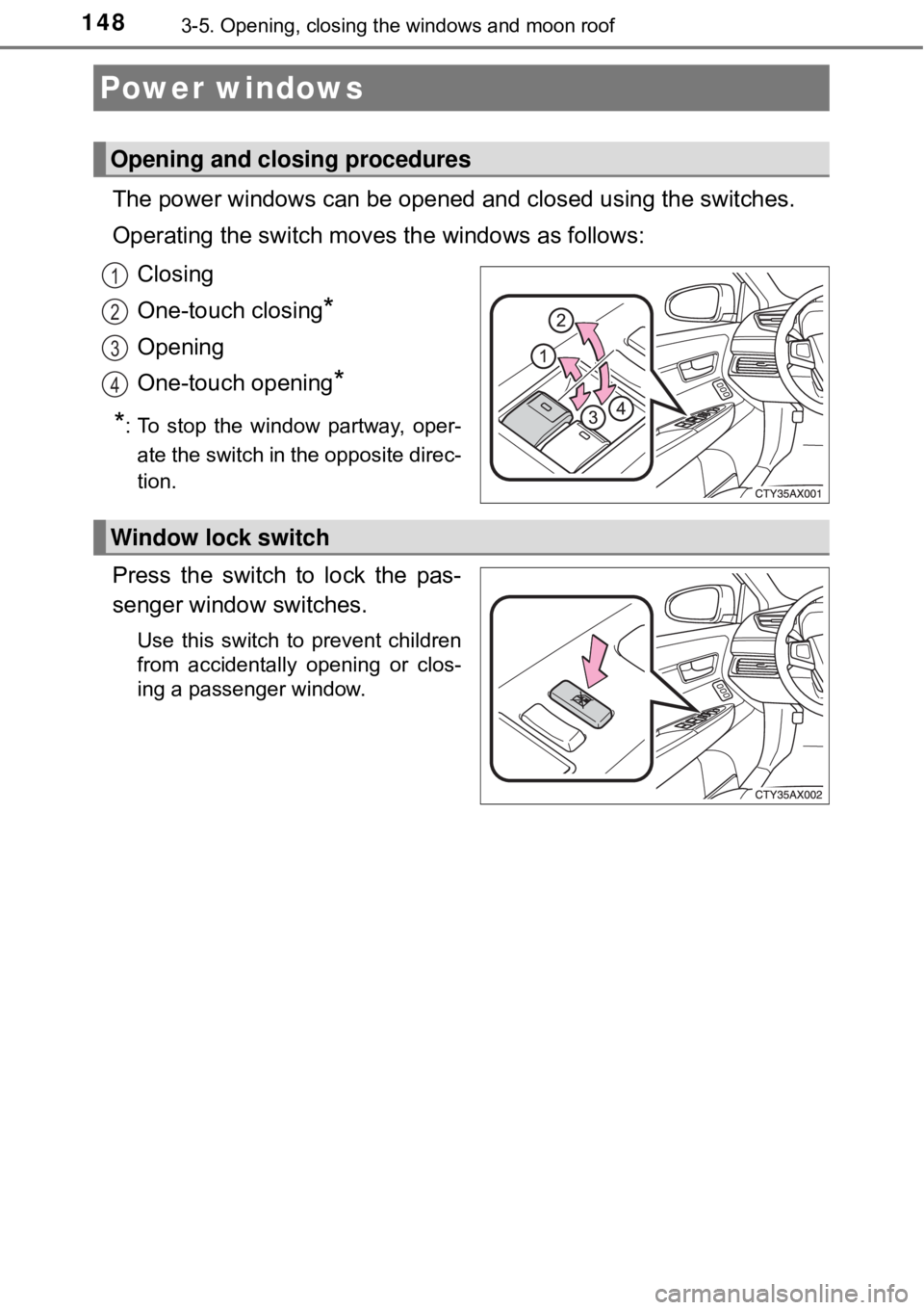 TOYOTA AVALON HYBRID 2018 Owners Manual (in English) 1483-5. Opening, closing the windows and moon roof
The power windows can be opened and closed using the switches.
Operating the switch moves the windows as follows:
Closing
One-touch closing
*
Opening TOYOTA AVALON HYBRID 2018 Owners Manual (in English) 1483-5. Opening, closing the windows and moon roof
The power windows can be opened and closed using the switches.
Operating the switch moves the windows as follows:
Closing
One-touch closing
*
Opening