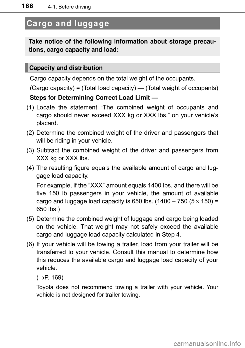 TOYOTA AVALON HYBRID 2018 Owners Manual (in English) 1664-1. Before driving
Cargo capacity depends on the total weight of the occupants.
(Cargo capacity) = (Total load capac ity) — (Total weight of occupants)
Steps for Determining Correct Load Limit TOYOTA AVALON HYBRID 2018 Owners Manual (in English) 1664-1. Before driving
Cargo capacity depends on the total weight of the occupants.
(Cargo capacity) = (Total load capac ity) — (Total weight of occupants)
Steps for Determining Correct Load Limit