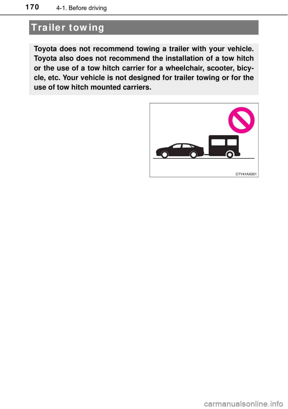 TOYOTA AVALON HYBRID 2018 Owners Manual (in English) 1704-1. Before driving
Trailer towing
Toyota does not recommend towing a trailer with your vehicle.
Toyota also does not recommend the installation of a tow hitch
or the use of a tow hitch carrier for TOYOTA AVALON HYBRID 2018 Owners Manual (in English) 1704-1. Before driving
Trailer towing
Toyota does not recommend towing a trailer with your vehicle.
Toyota also does not recommend the installation of a tow hitch
or the use of a tow hitch carrier for