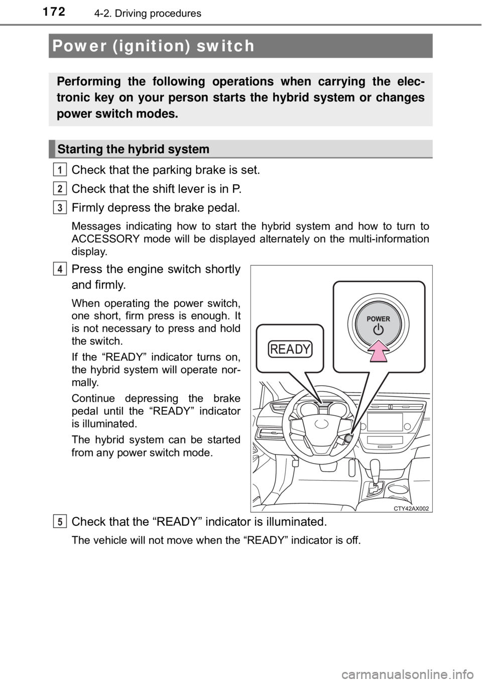 TOYOTA AVALON HYBRID 2018 Owners Manual (in English) 1724-2. Driving procedures
Check that the parking brake is set.
Check that the shift lever is in P.
Firmly depress the brake pedal.
Messages indicating how to start the hybrid system and how to turn t TOYOTA AVALON HYBRID 2018 Owners Manual (in English) 1724-2. Driving procedures
Check that the parking brake is set.
Check that the shift lever is in P.
Firmly depress the brake pedal.
Messages indicating how to start the hybrid system and how to turn t