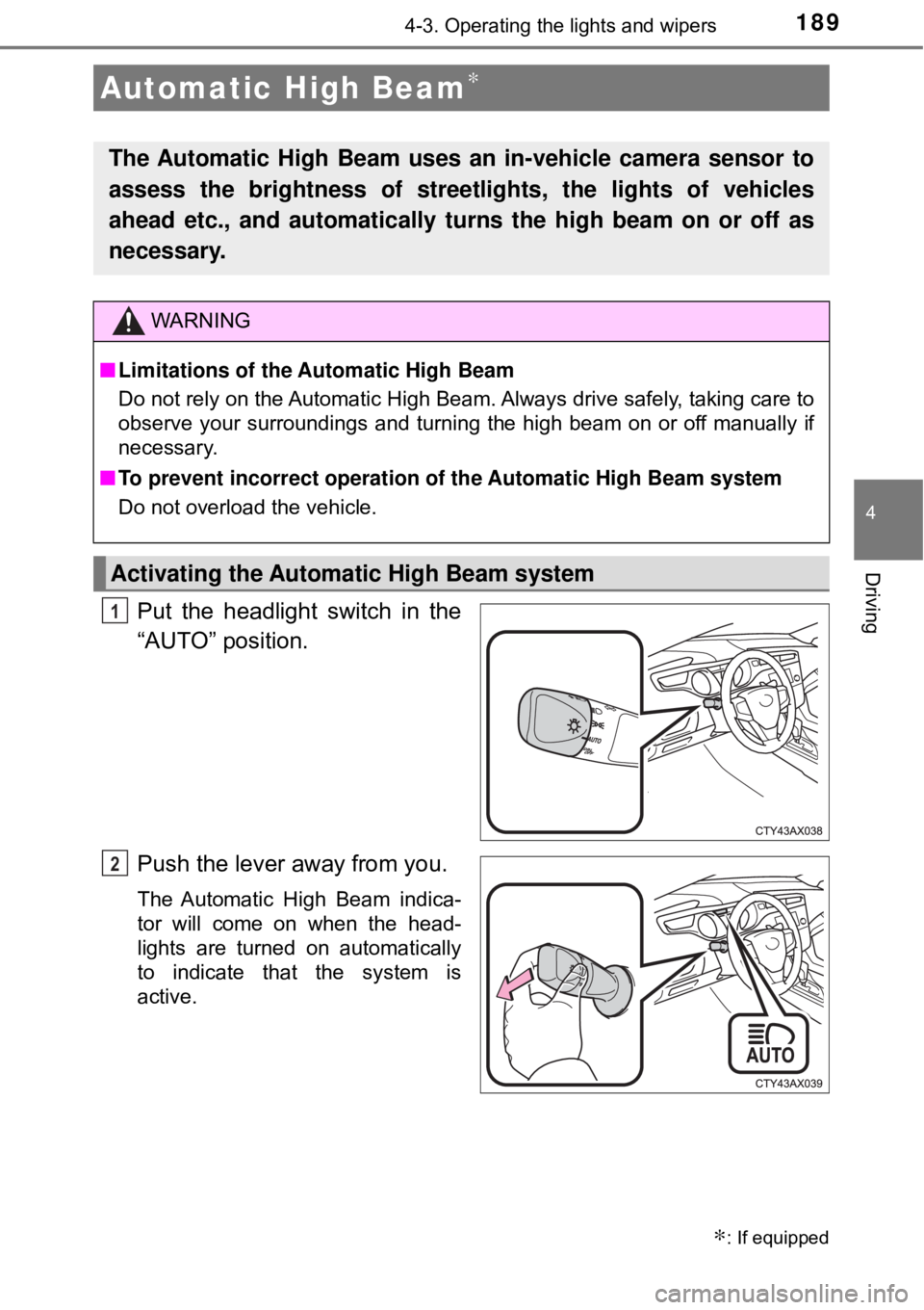 TOYOTA AVALON HYBRID 2018 Owners Manual (in English) 1894-3. Operating the lights and wipers
4
Driving
Put the headlight switch in the
“AUTO” position.
Push the lever away from you.
The Automatic High Beam indica-
tor will come on when the head-
lig TOYOTA AVALON HYBRID 2018 Owners Manual (in English) 1894-3. Operating the lights and wipers
4
Driving
Put the headlight switch in the
“AUTO” position.
Push the lever away from you.
The Automatic High Beam indica-
tor will come on when the head-
lig